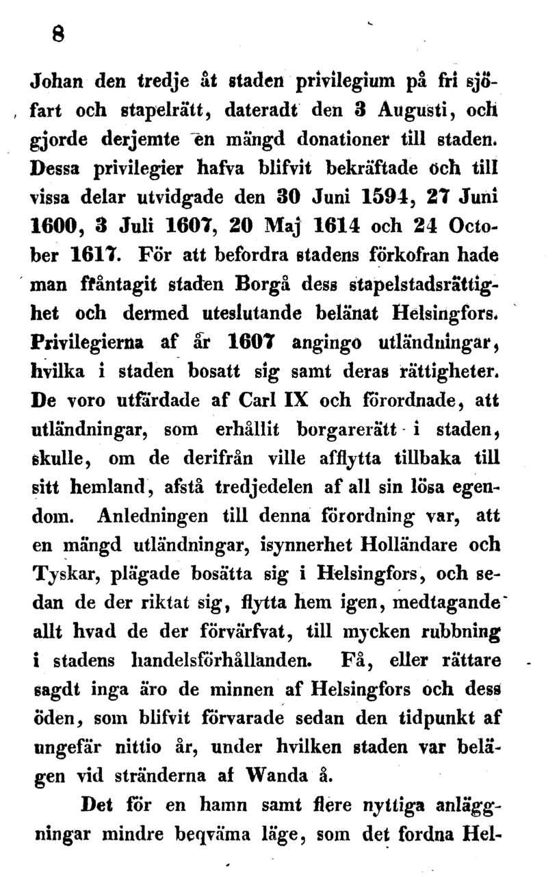 8 Johan den tredje åt staden privilegium på fri sjöfart och stapelrätt, daterad! den 3 Augusti, och gjorde derjemte en mängd donationer till staden.