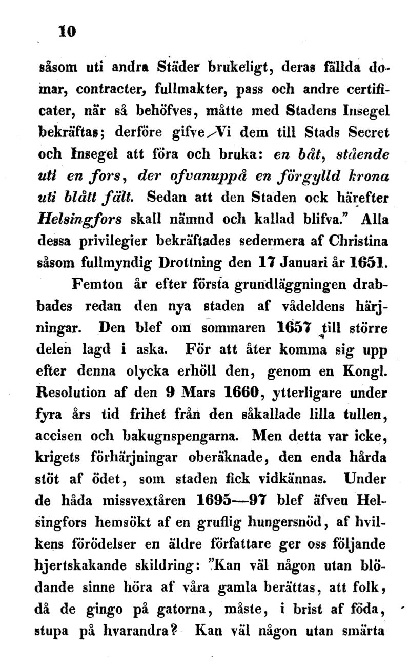 10 såsom uti andra Städer brukeligt, deras falida domar, contracter, fullmakter, pass och andre certificater, när så behöfves, måtte med Stadens Insegel bekräftas; derföre gifve/vi dem till Stads