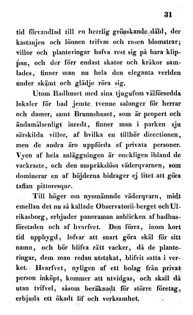 31 tid förvandlad till en hemlig grönskande : däld, der kastanjen och lönnen trifvas och rosen blomstrar; villor och planteringar hafva rest sig på bara klippan, och der förr endast skator och kråkor