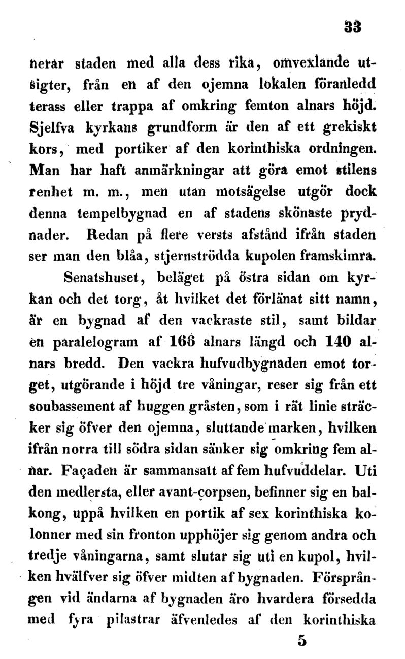 33 nerär staden med alla dess i*ikä, omvexlande utsigter, från en af den ojemna lokalen föranledd terass eller trappa af omkring femton alnars höjd.