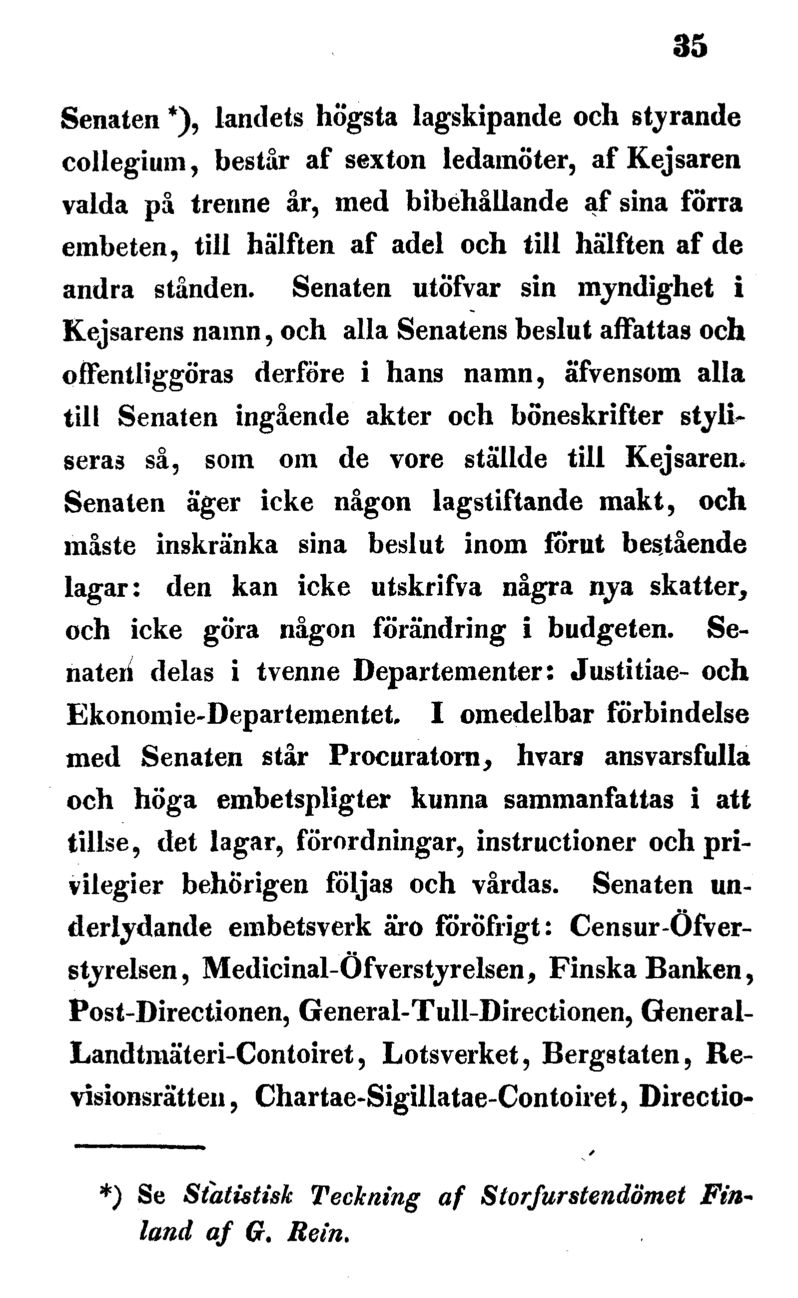 35 Senaten *), landets högsta lagskipande och styrande collegium, består af sexton ledamöter, af Kejsaren valda på trenne år, med bibehållande af sina förra embeten, till hälften af adel och till