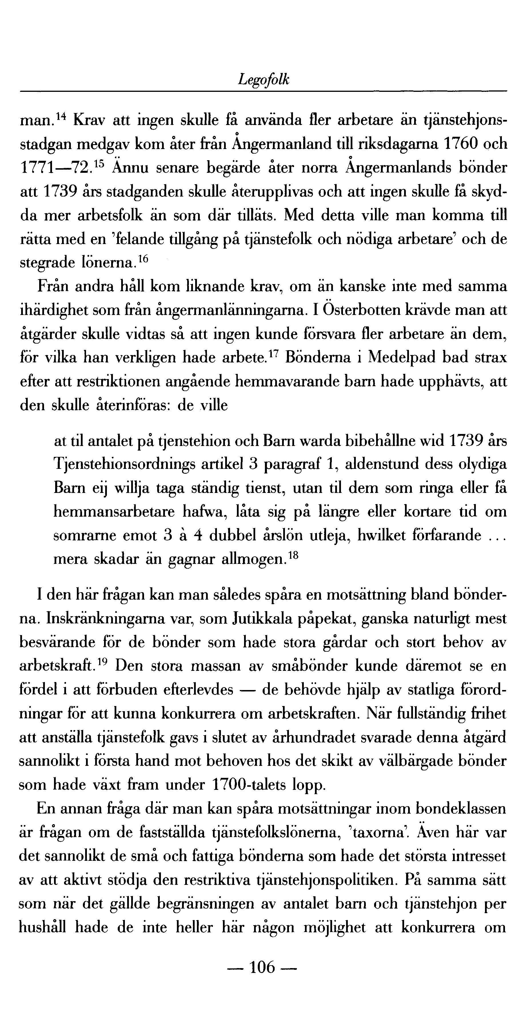 Legofolk man. 14 Krav att ingen skulle få använda fler arbetare än tjänstehjonsstadgan medgav kom åter från Angermanland till riksdagarna 1760 och 1771 72.