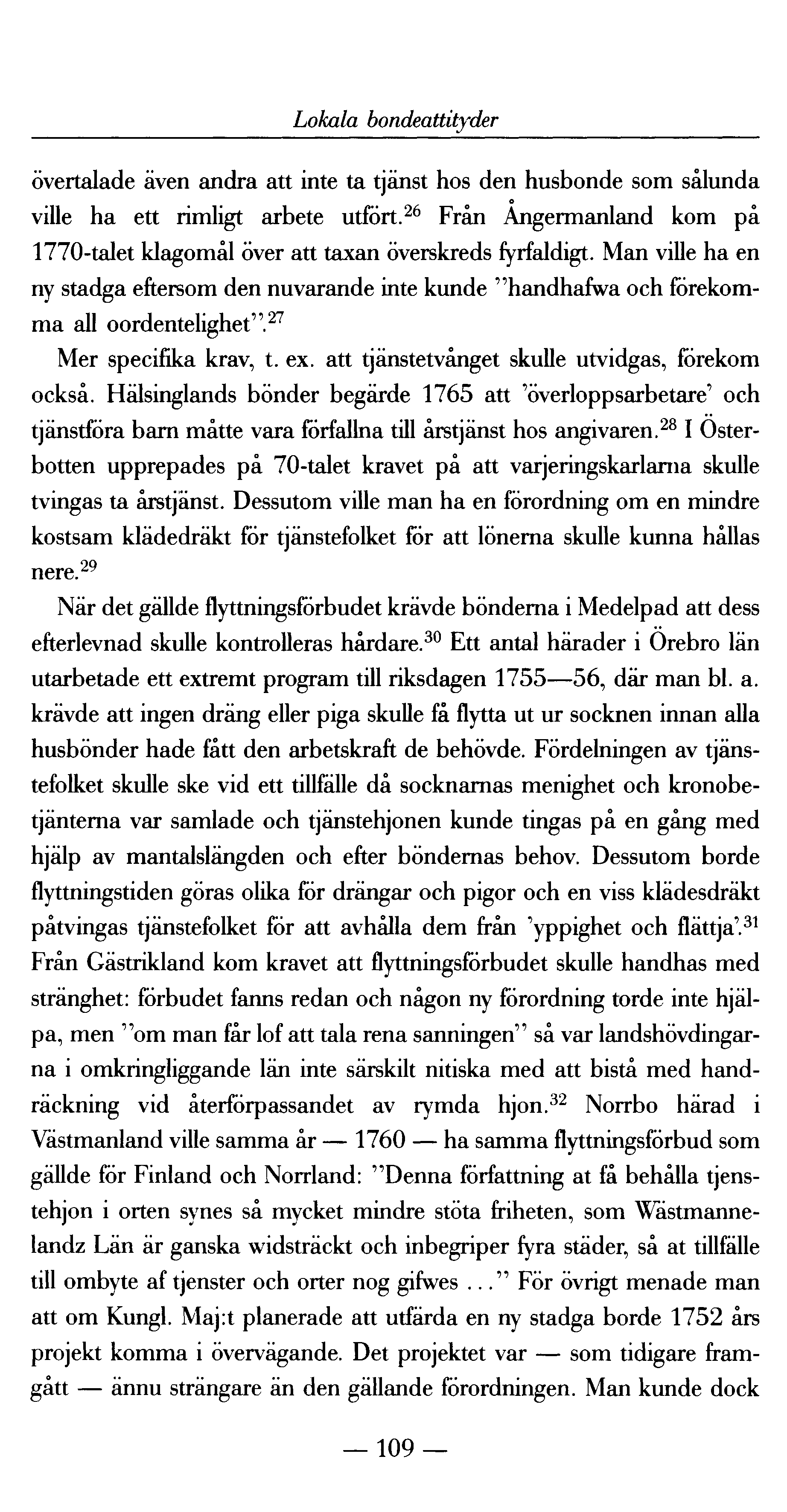 Lokala bondeattityder övertalade även andra att inte ta tjänst hos den husbonde som sålunda ville ha ett rimligt arbete utfört.