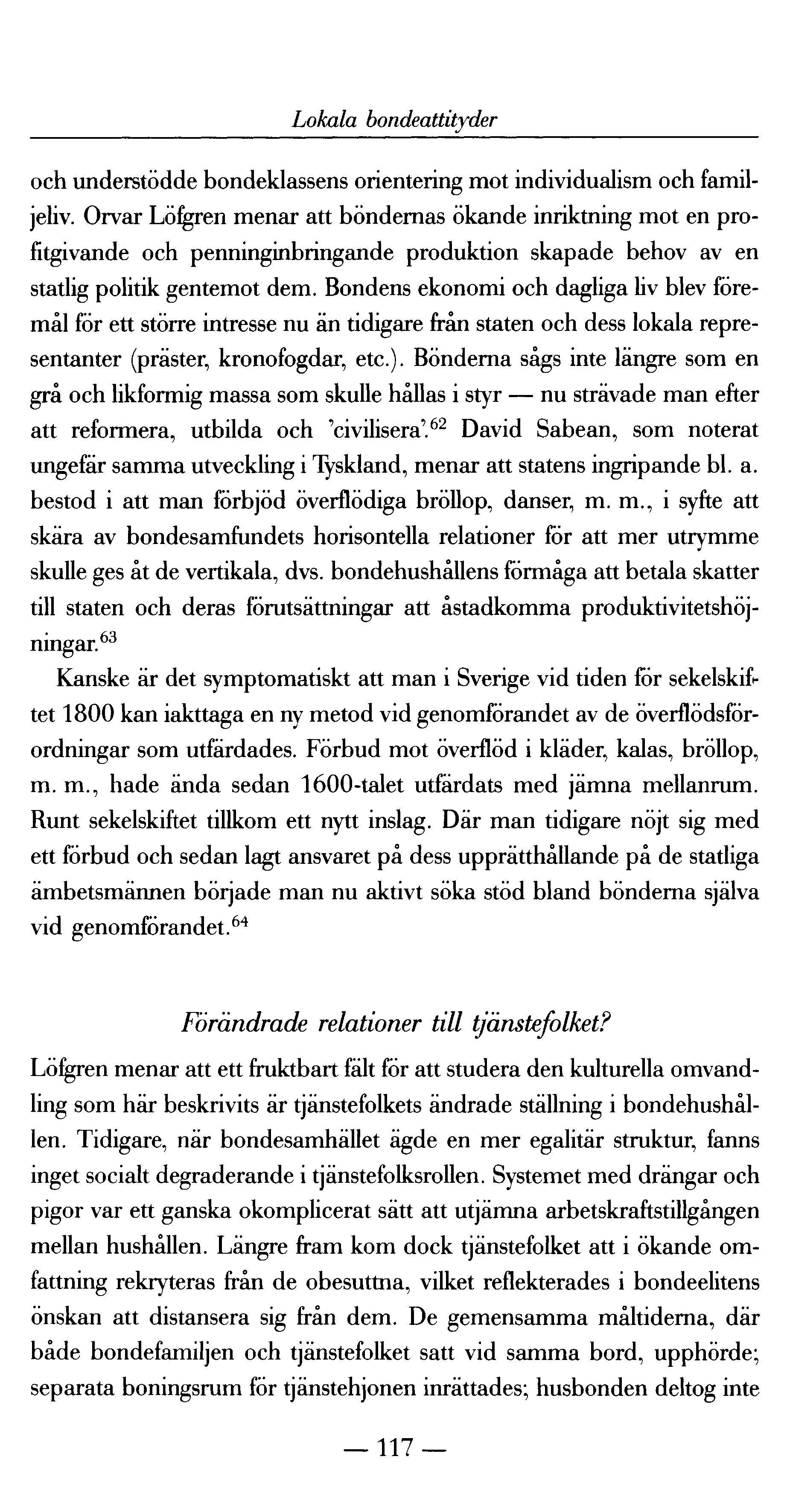 Lokala bondeattityder och understödde bondeklassens orientering mot individualism och familjeliv.