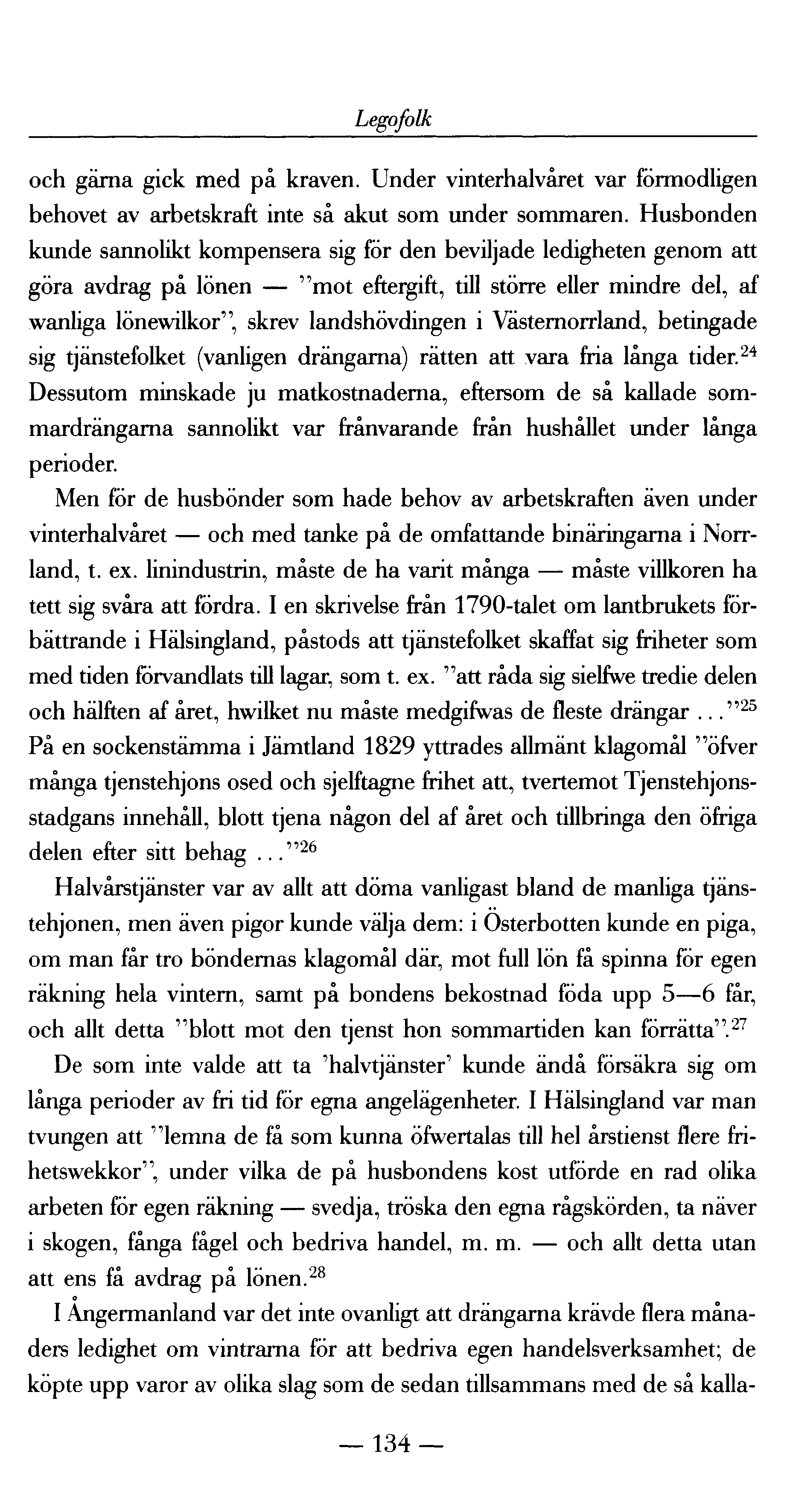 Legofolk och gärna gick med på kraven. Under vinterhalvåret var förmodligen behovet av arbetskraft inte så akut som under sommaren.