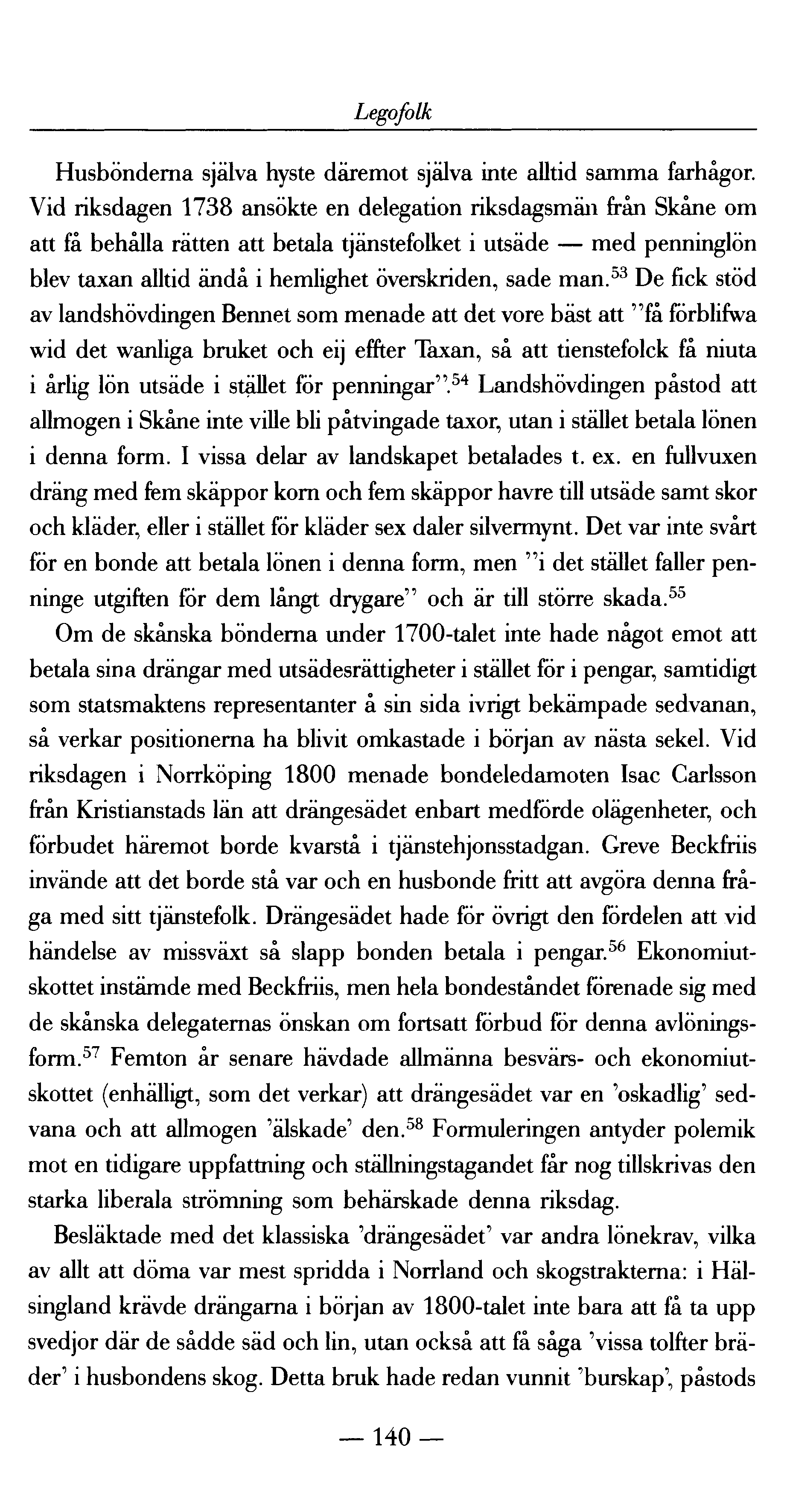 Legofolk Husbönderna själva hyste däremot själva inte alltid samma farhågor.