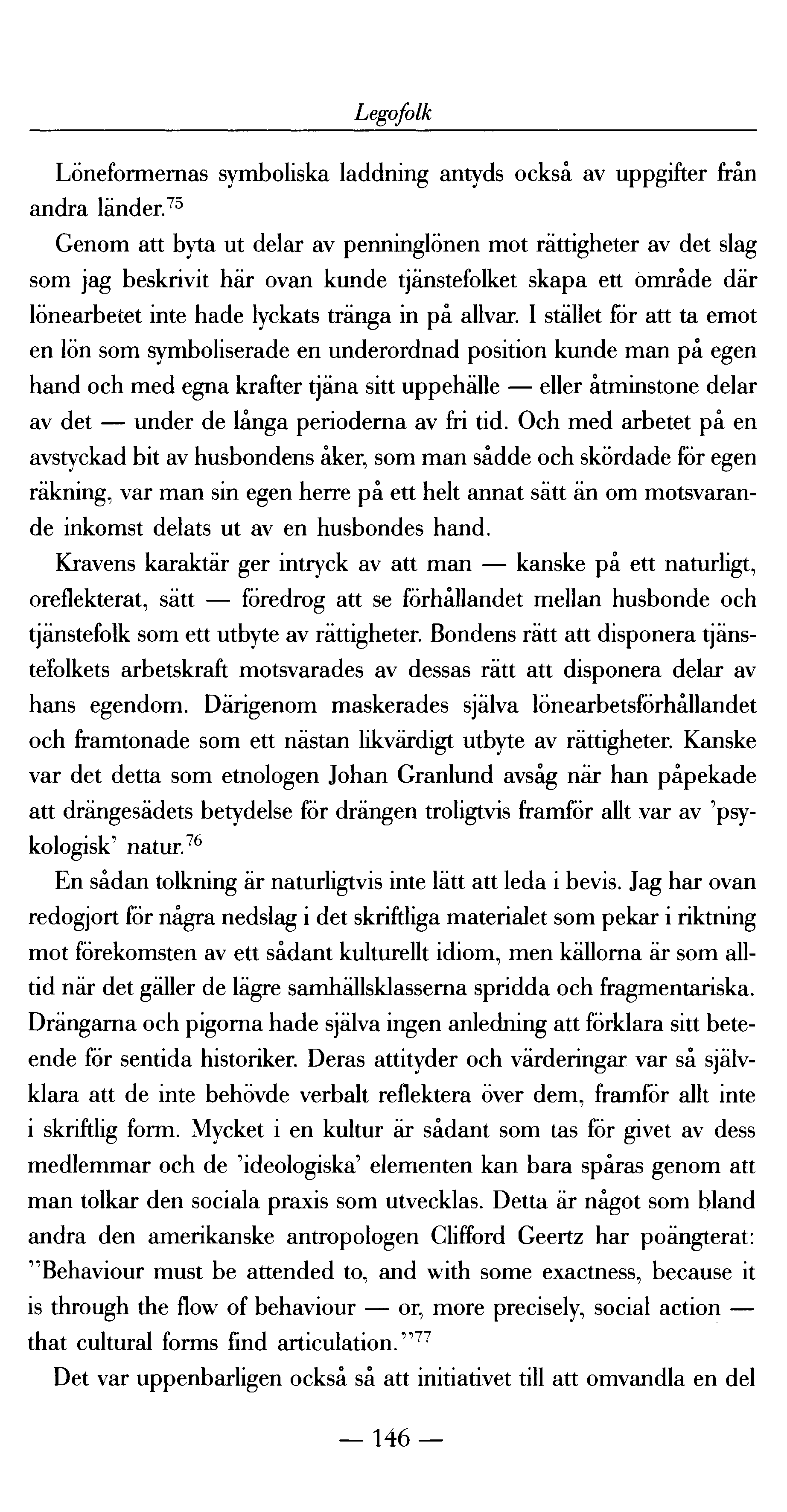 Legofolk Löneformernas symboliska laddning antyds också av uppgifter från andra länder.