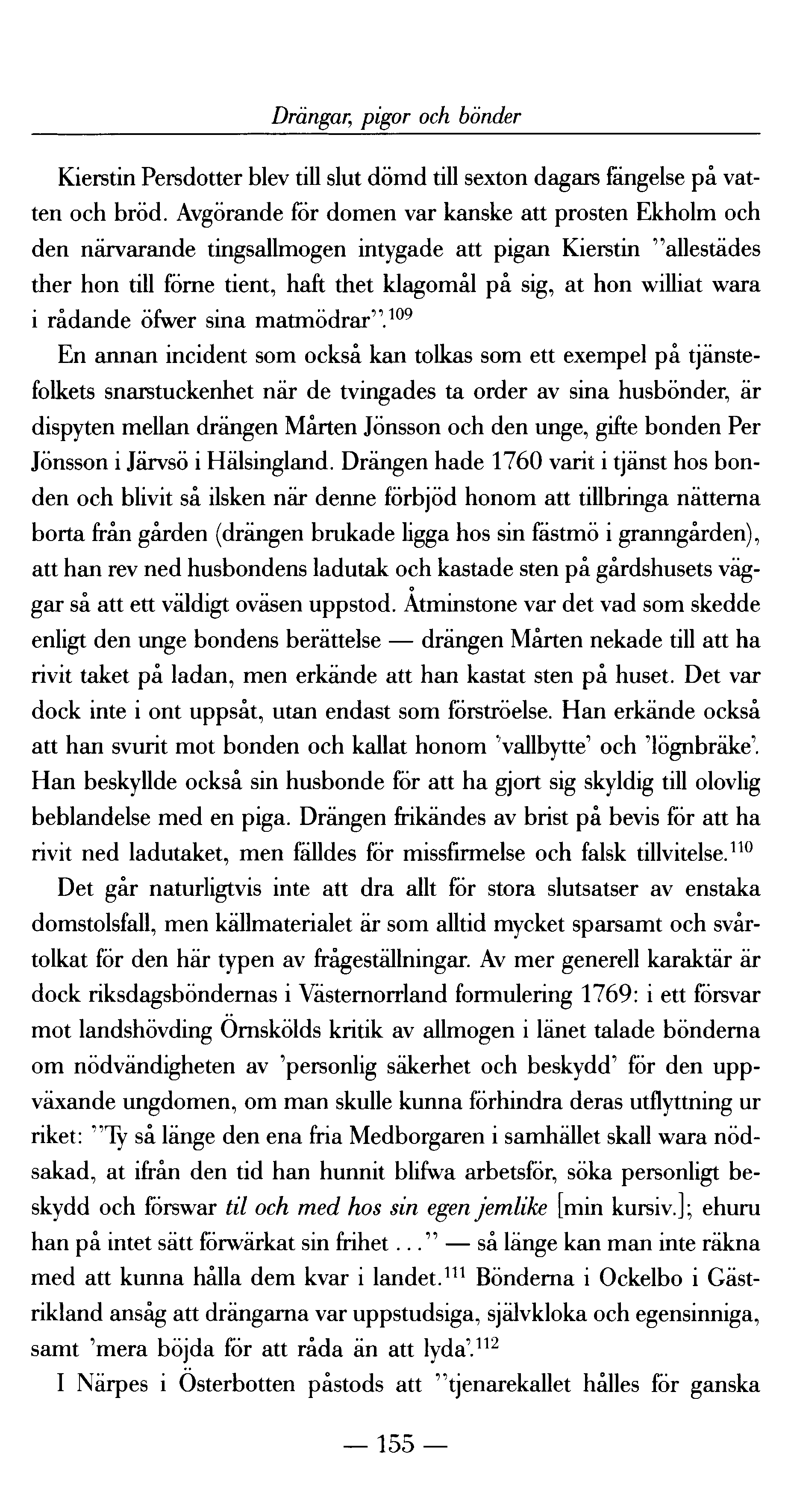 Drängar; pigor och bönder Kierstin Persdotter blev till slut dömd till sexton dagars fängelse på vatten och bröd.