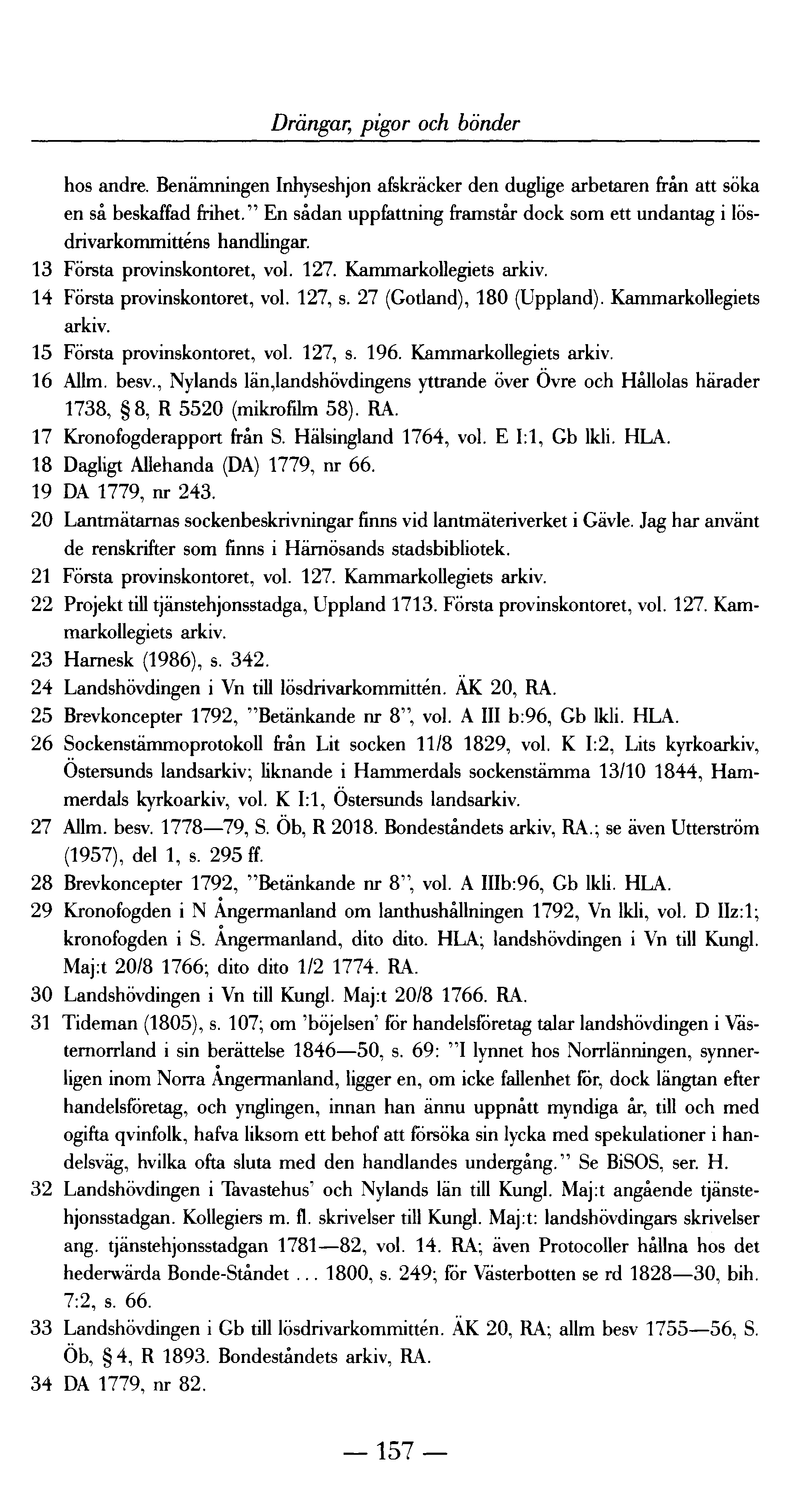 Drängar,; pigor och bönder hos andre. Benämn ingen Inhyseshjon afskräcker den duglige arbetaren från att söka en så beskaffad frihet.