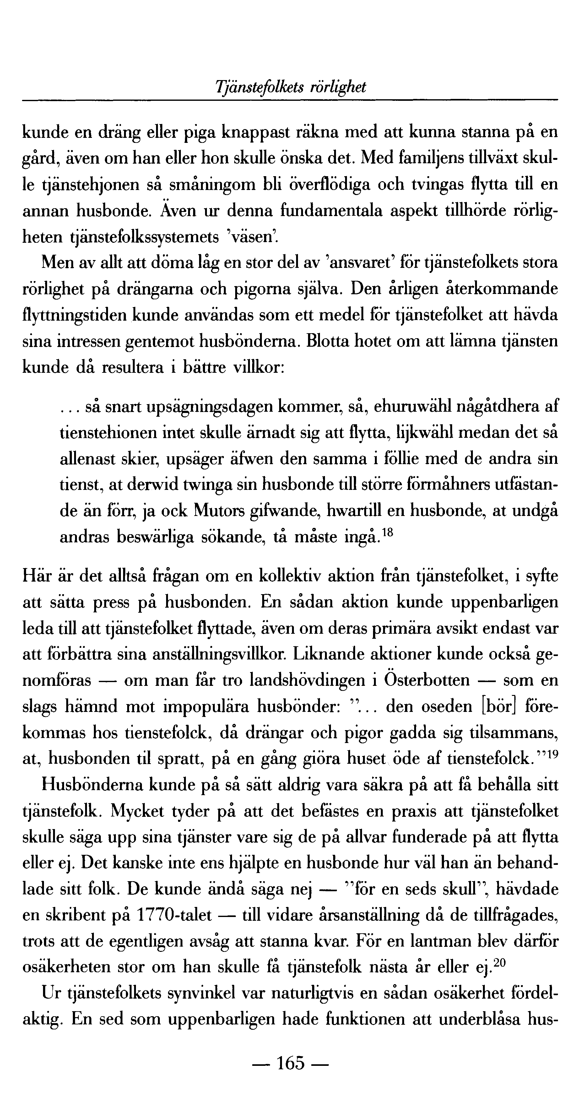 Tjänstefolkets rörlighet kunde en dräng eller piga knappast räkna med att kunna stanna på en gård, även om han eller hon skulle önska det.