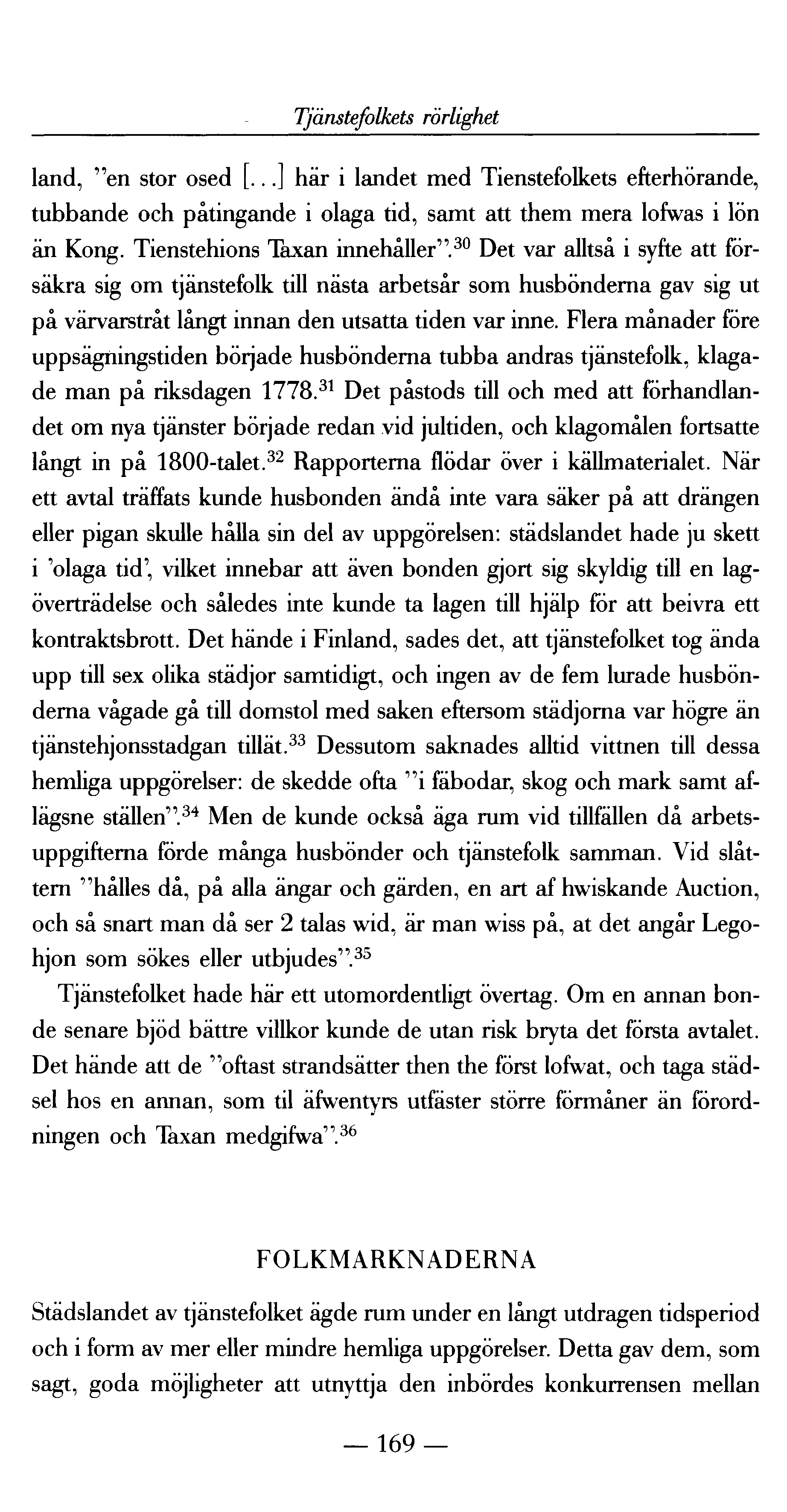 Tjänstefolkets rörlighet land, "en stor osed [...] här i landet med Tienstefolkets efterhörande, tubbande och påtingande i olaga tid, samt att them mera lofwas i lön än Kong.