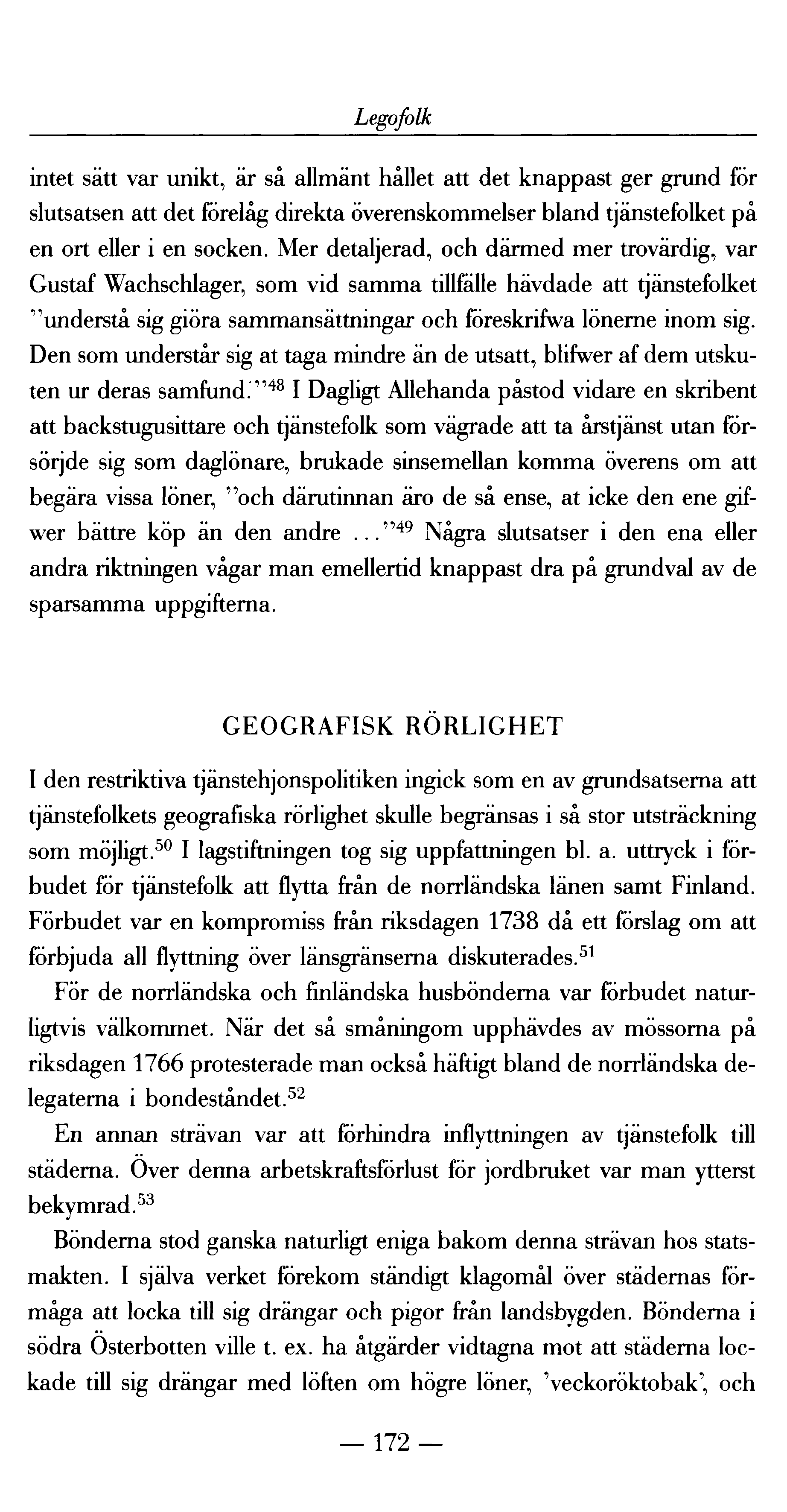 Legofolk intet sätt var unikt, är så allmänt hållet att det knappast ger grund för slutsatsen att det förelåg direkta överenskommelser bland tjänstefolket på en ort eller i en socken.