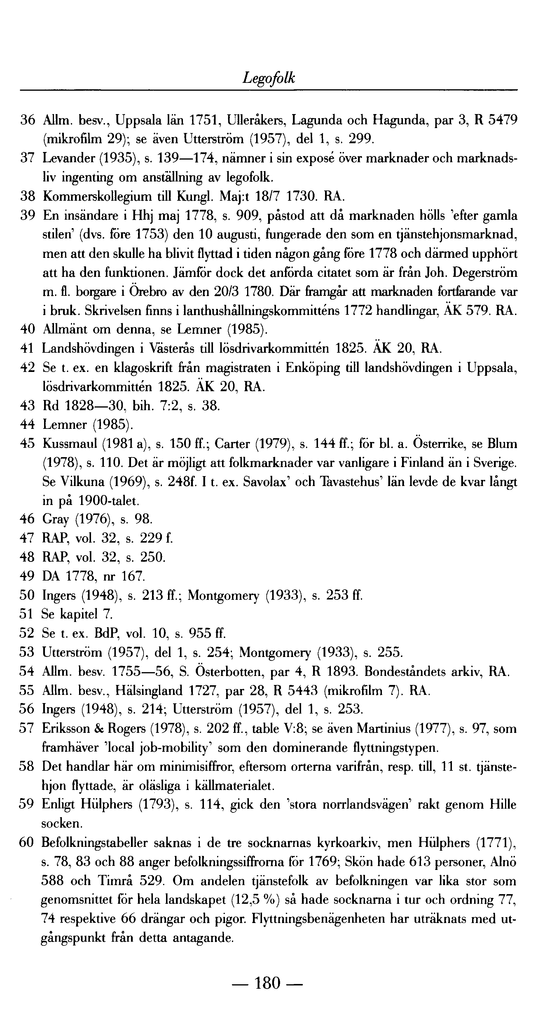 Legofolk 36 Allm. besv., Uppsala län 1751, Ulleråkers, Lagunda och Hagunda, par 3, R 5479 (mikrofilm 29) ; se även Utterström (1 957), del 1, s. 299. 37 Levander (1935), s.