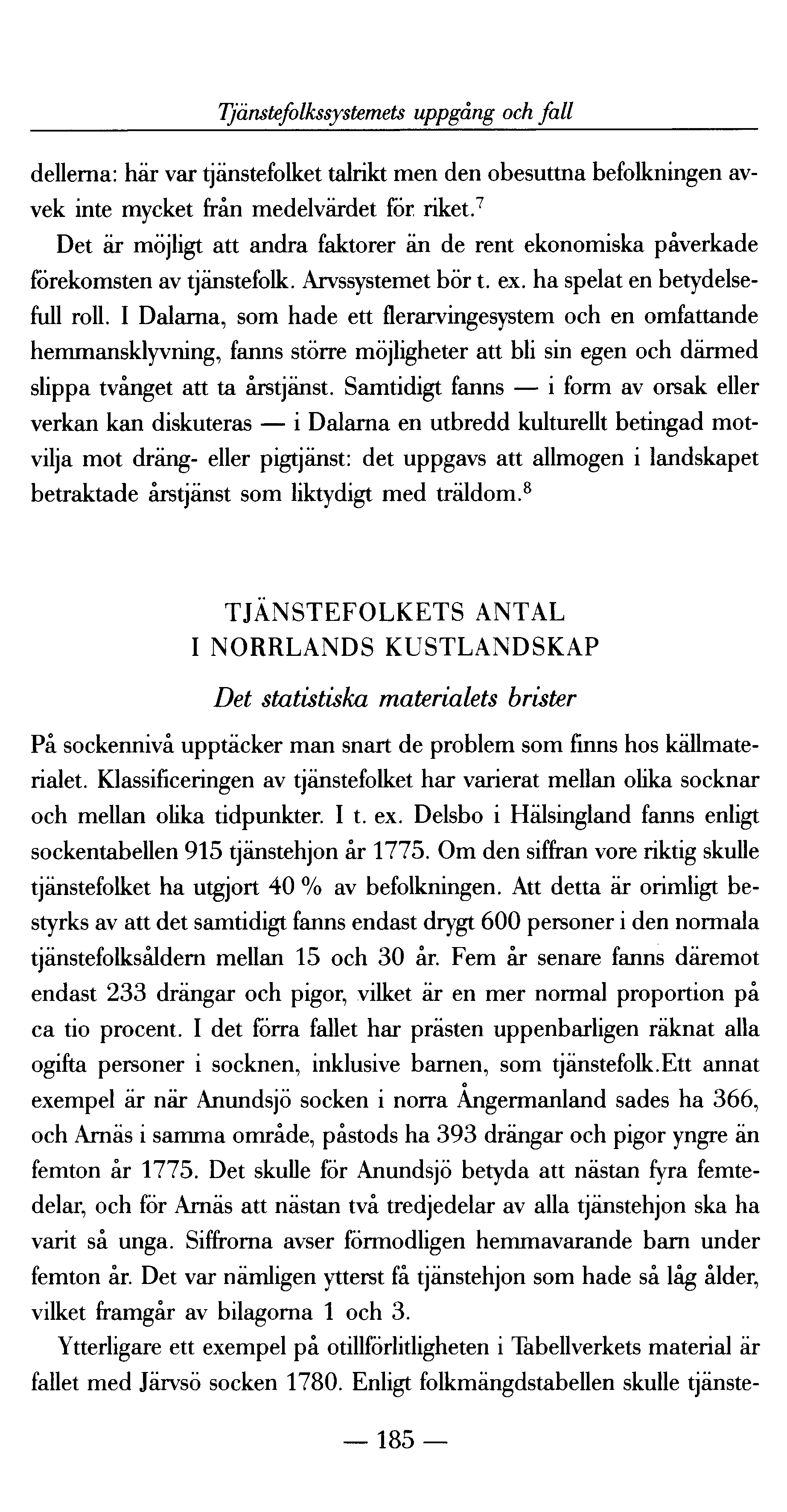 Tjänstefolkssystemets uppgång och fall dellerna: här var tjänstefolket talrikt men den obesuttna befolkningen avvek inte mycket från medelvärdet för riket.