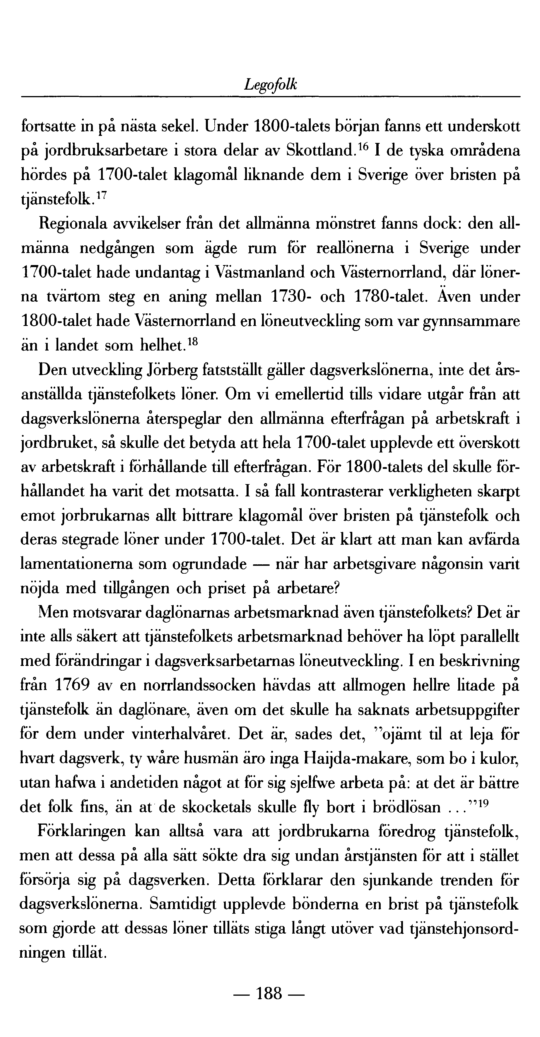 Legofolk fortsatte in på nästa sekel. Under 1800-talets början fanns ett underskott på jordbruksarbetare i stora delar av Skottland.