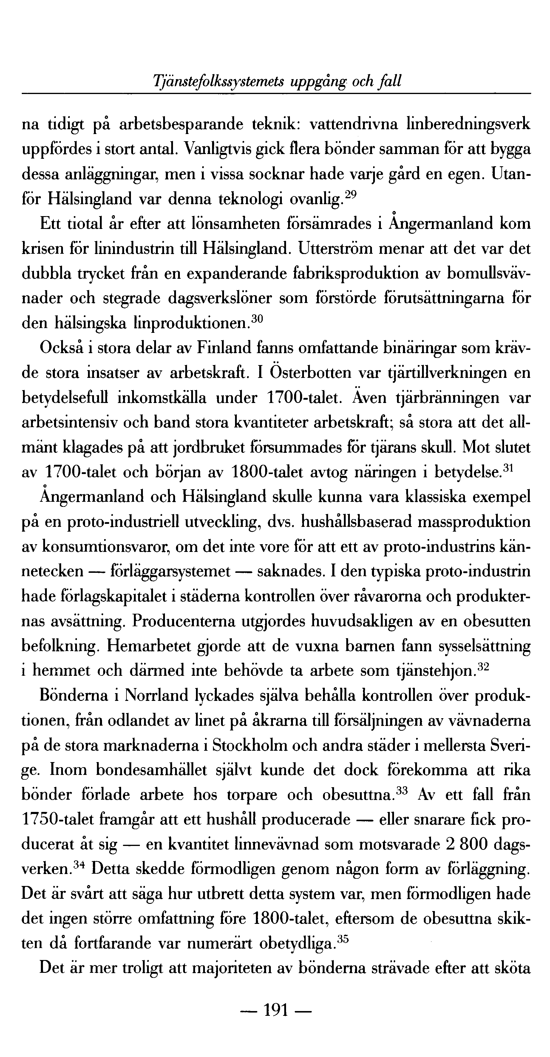 Tjänstefolkssystemets uppgång och fall na tidigt på arbetsbesparande teknik: vattendrivna linberedningsverk uppfördes i stort antal.