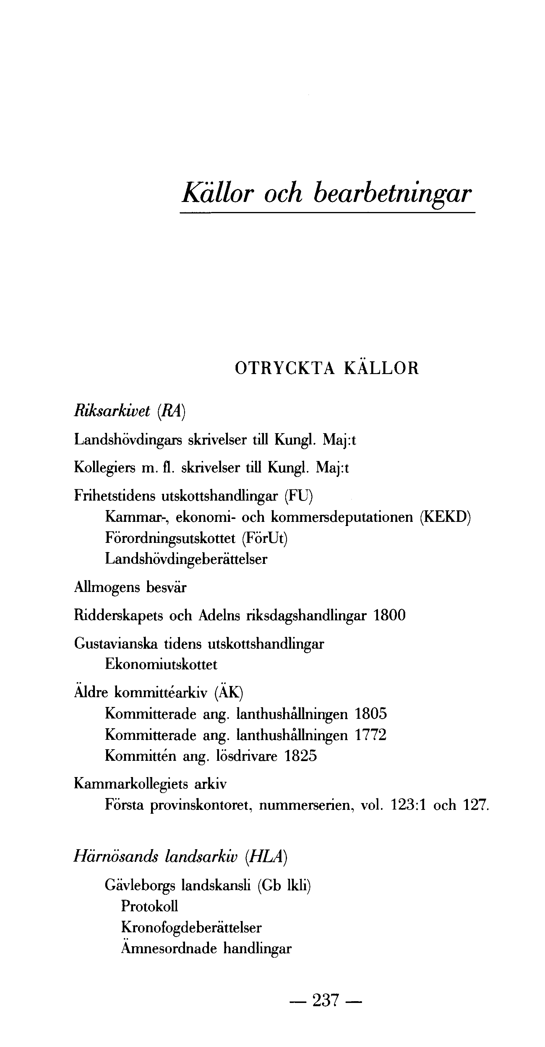 Källor och bearbetningar Riksarkivet (RA) OTRYCKTA KÄLLOR Landshövdingars skrivelser till Kungl.