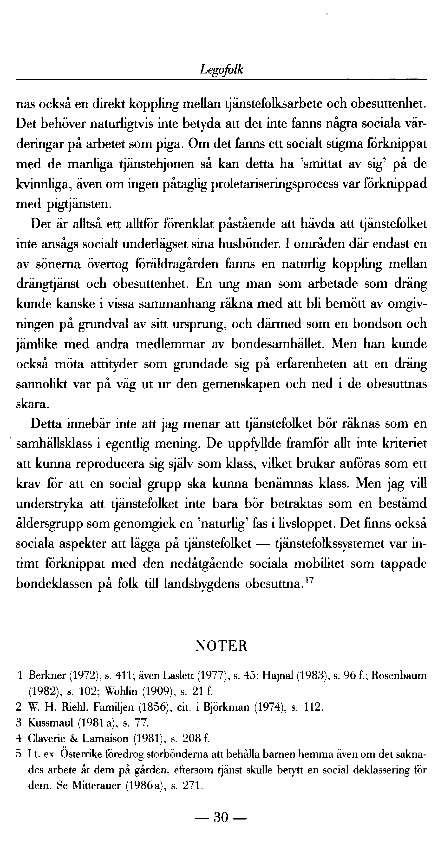 Legofolk nas också en direkt koppling mellan tjänstefolksarbete och obesuttenhet. Det behöver naturligtvis inte betyda att det inte fanns några sociala värderingar på arbetet som piga.