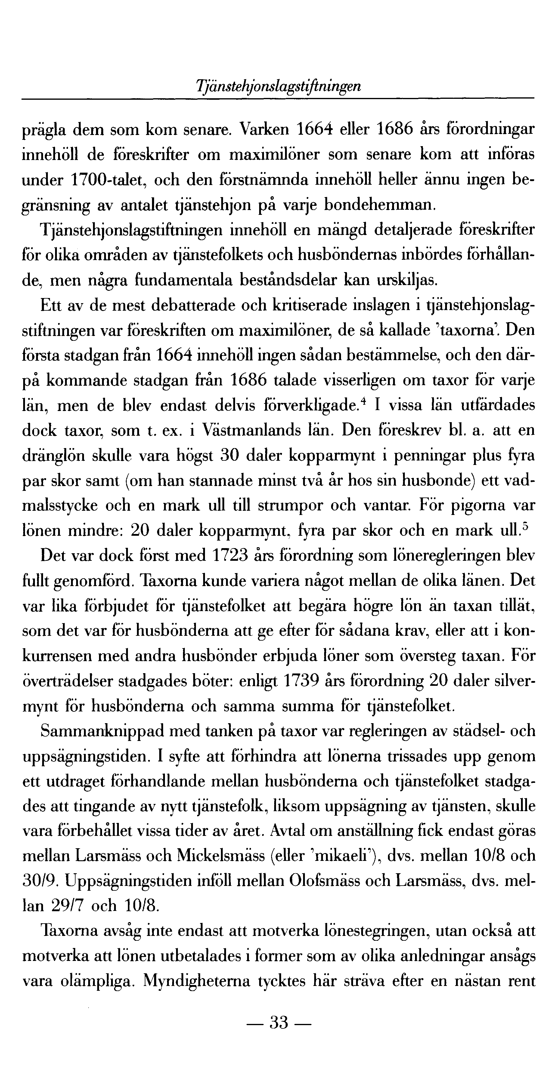 Tjänstehjonslagstiftningen prägla dem som kom senare.