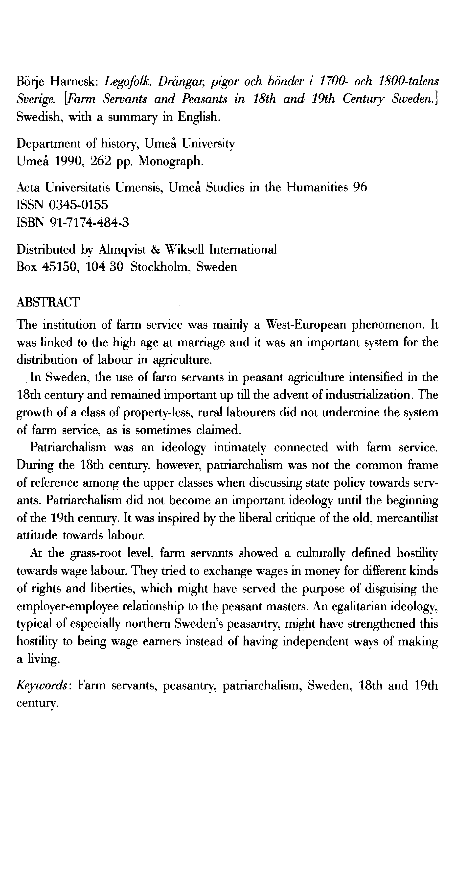 Börje Harnesk: Legofolk. Dr ängar,; pigor och bönd er i 1700- och 1800-talens Sverige. [Farm Servants and Peasants in 18th and 19th Century Sweden.] Swedish, with a summary in English.