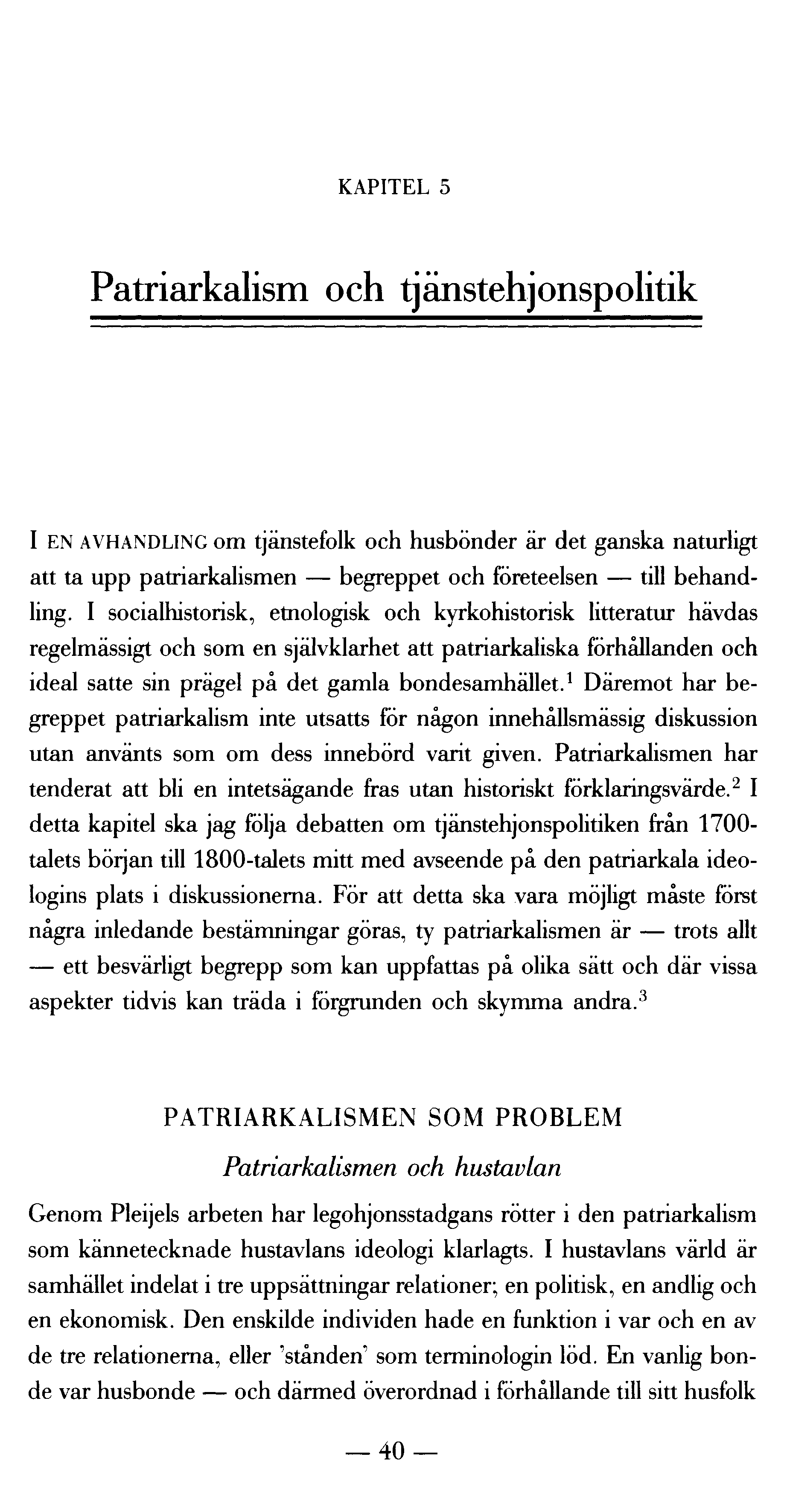 KAPITEL 5 Patriarkalism och tjänstehjonspolitik I EN AVHANDLING om tjänstefolk och husbönder är det ganska naturligt att ta upp patriarkalismen begreppet och företeelsen till b ehandling.