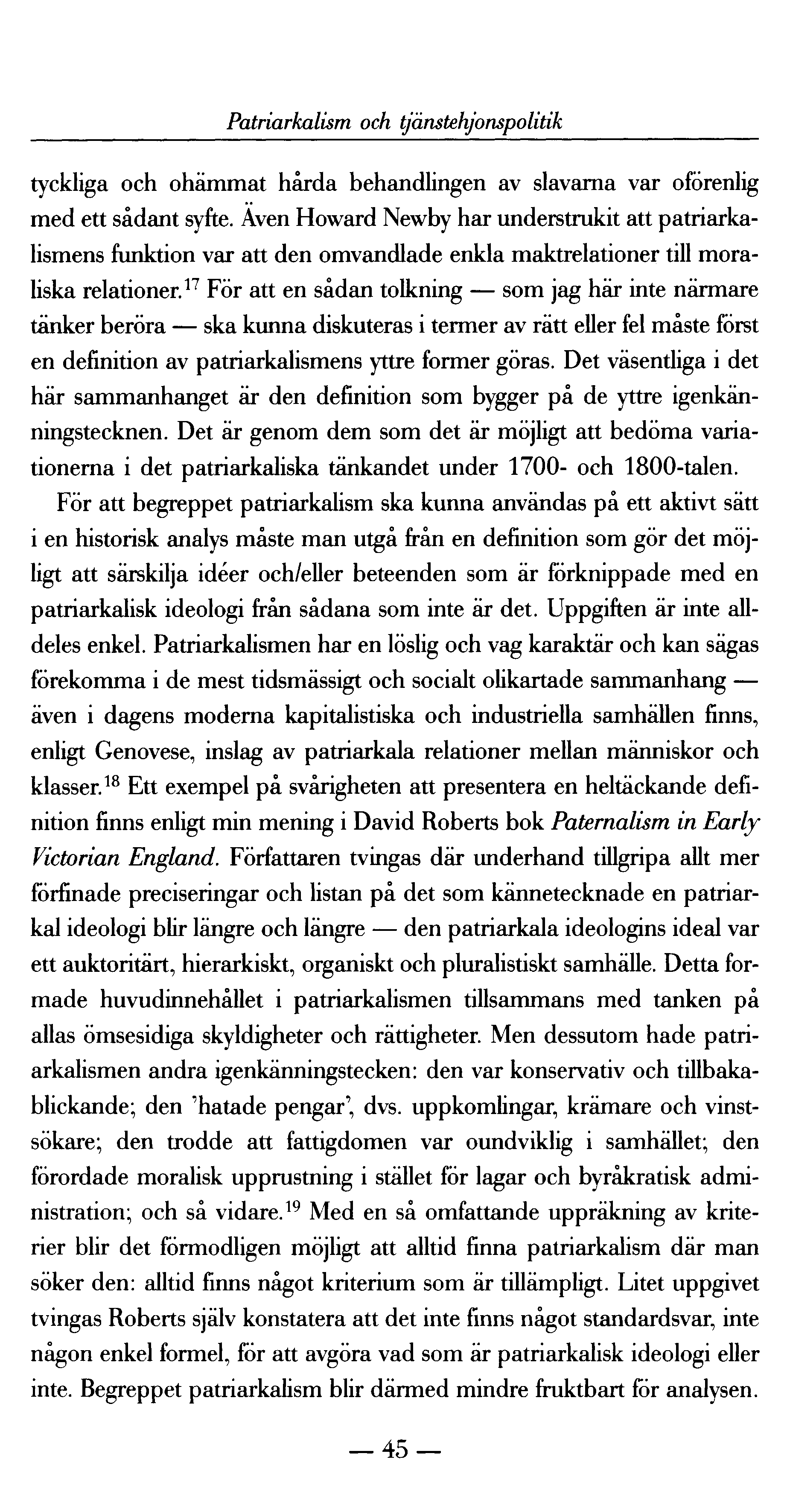 Patriarkalism och tjänstehjonspolitik tyckliga och ohämmat hårda behandlingen av slavarna var oförenlig med ett sådant syfte.