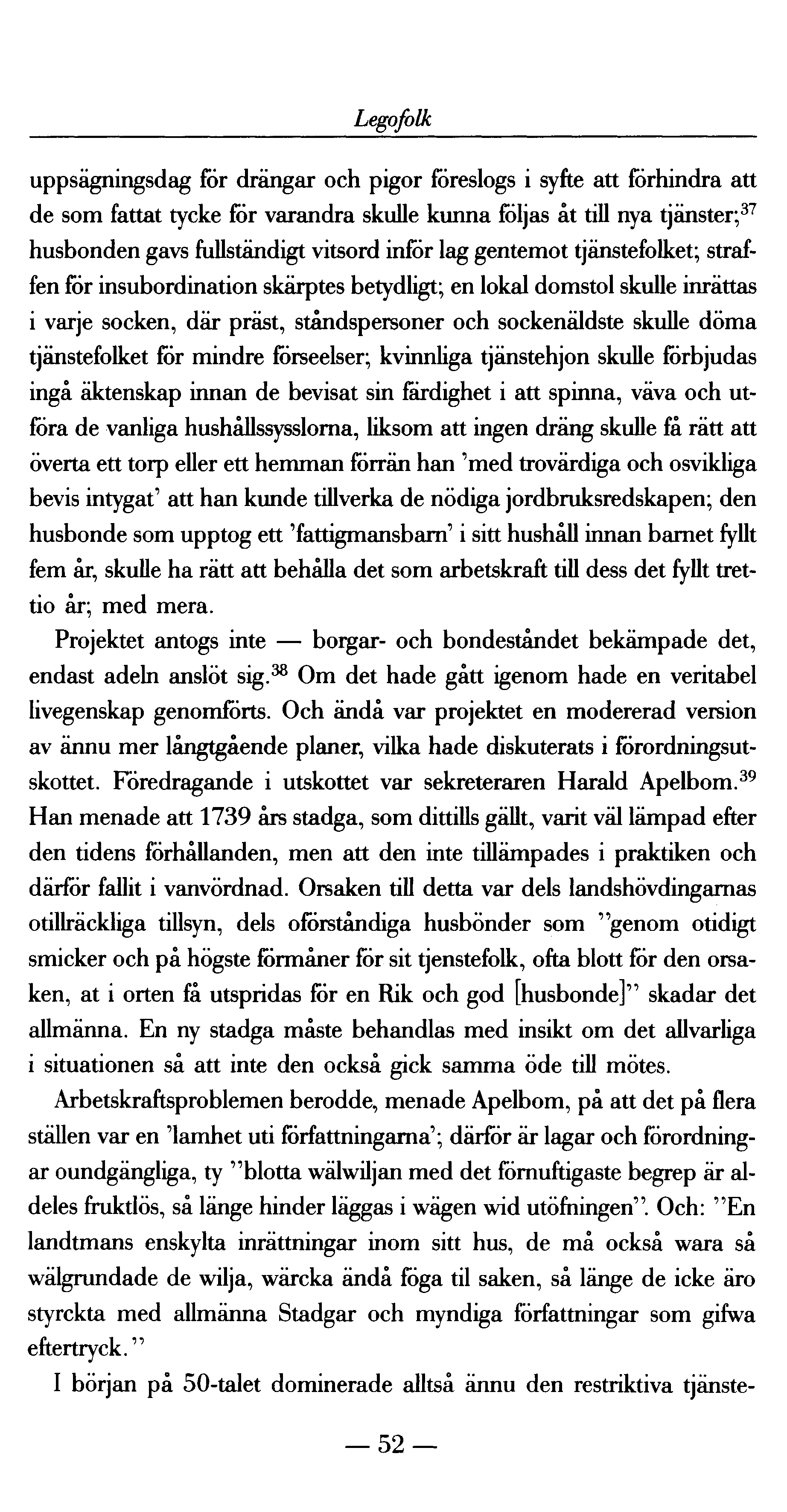 Legofolk uppsägningsdag för drängar och pigor föreslogs i syfte att förhindra att de som fattat tycke för varandra skulle kunna följas åt till nya tjänster; 37 husbonden gavs fullständigt vitsord