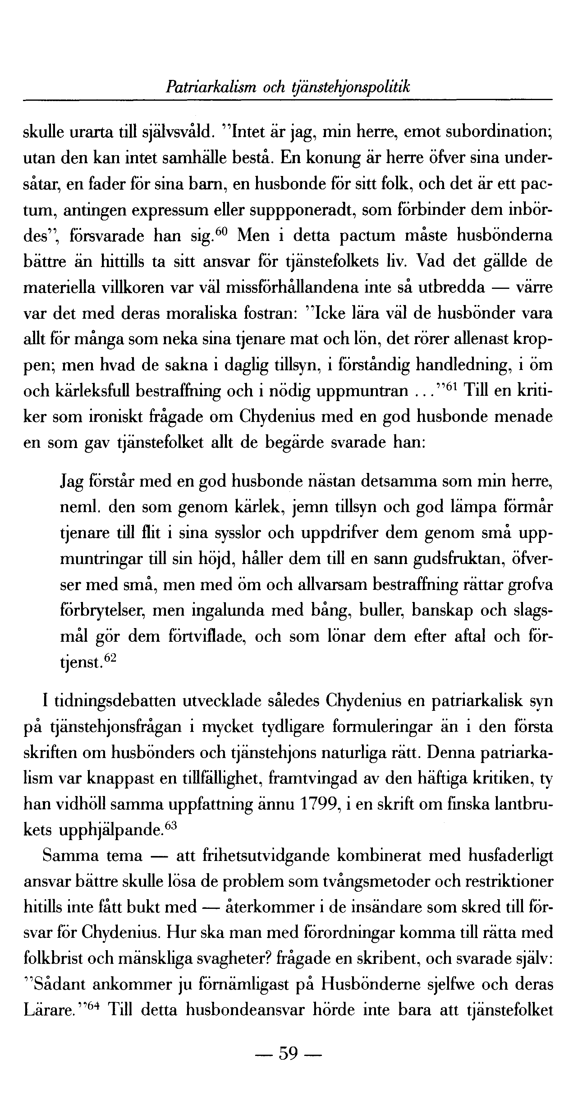 Patriarkalism och tjänstehjonspolitik skulle urarta till självsvåld. "Intet är jag, min herre, emot subordination; utan den kan intet samhälle bestå.