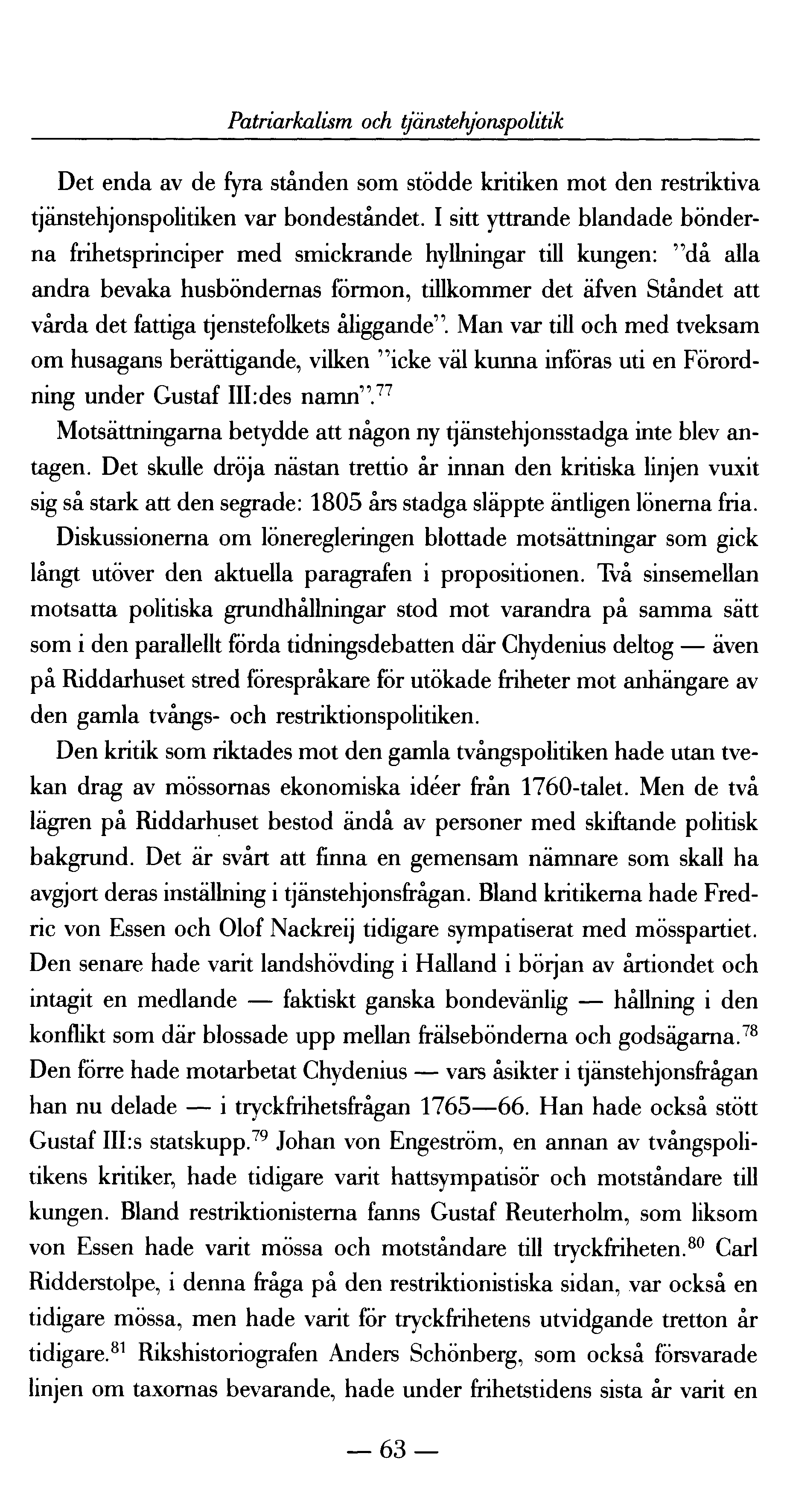 Patriarkalism och tjänstehjonspolitik Det enda av de fyra stånden som stödde kritiken mot den restriktiva tjänstehjonspolitiken var bondeståndet.