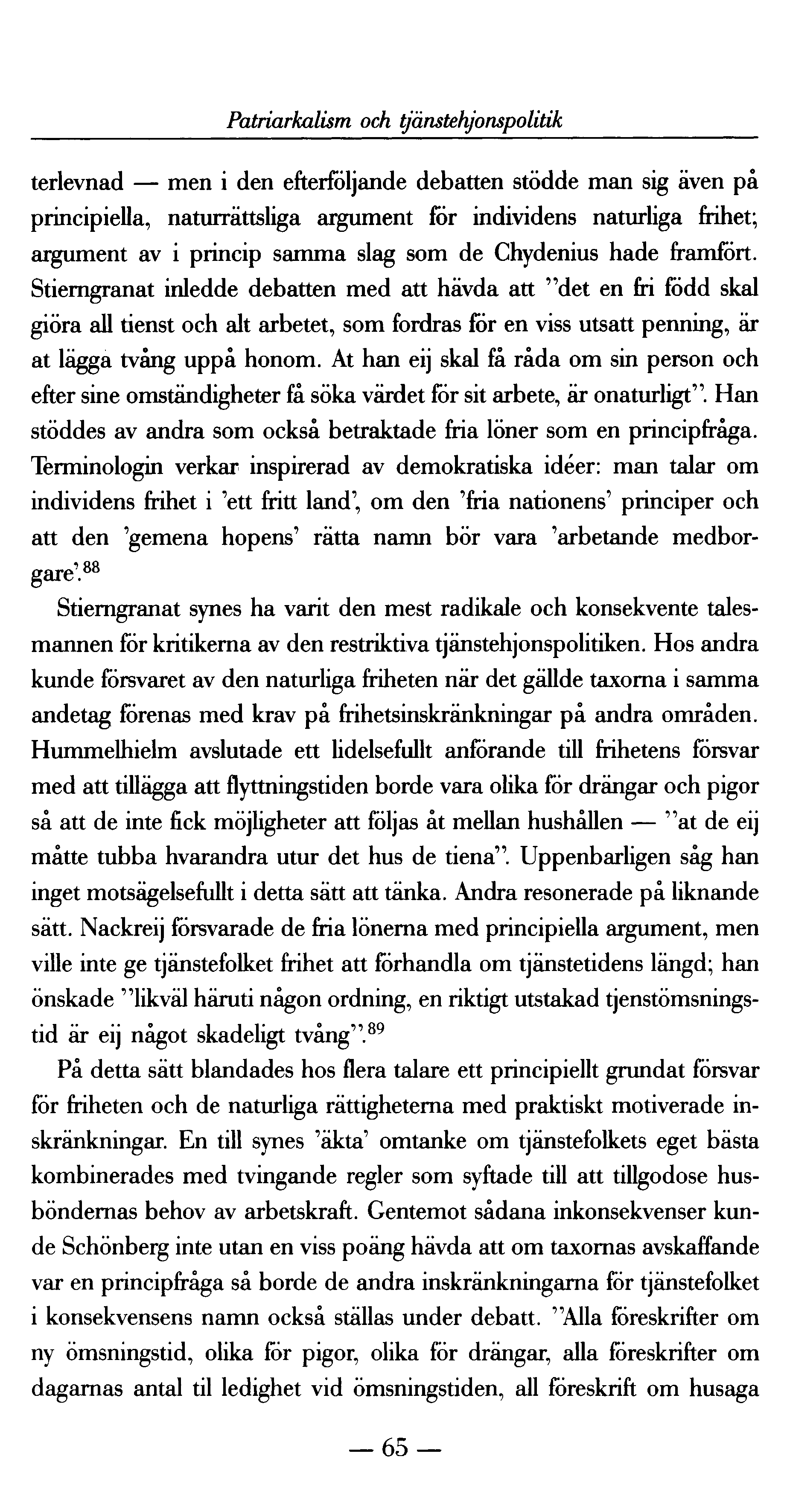 Patriarkalism och tjänstehjonspolitik terlevnad men i den efterföljande debatten stödde man sig även på principiella, naturrättsliga argument för individens naturliga frihet; argument av i princip