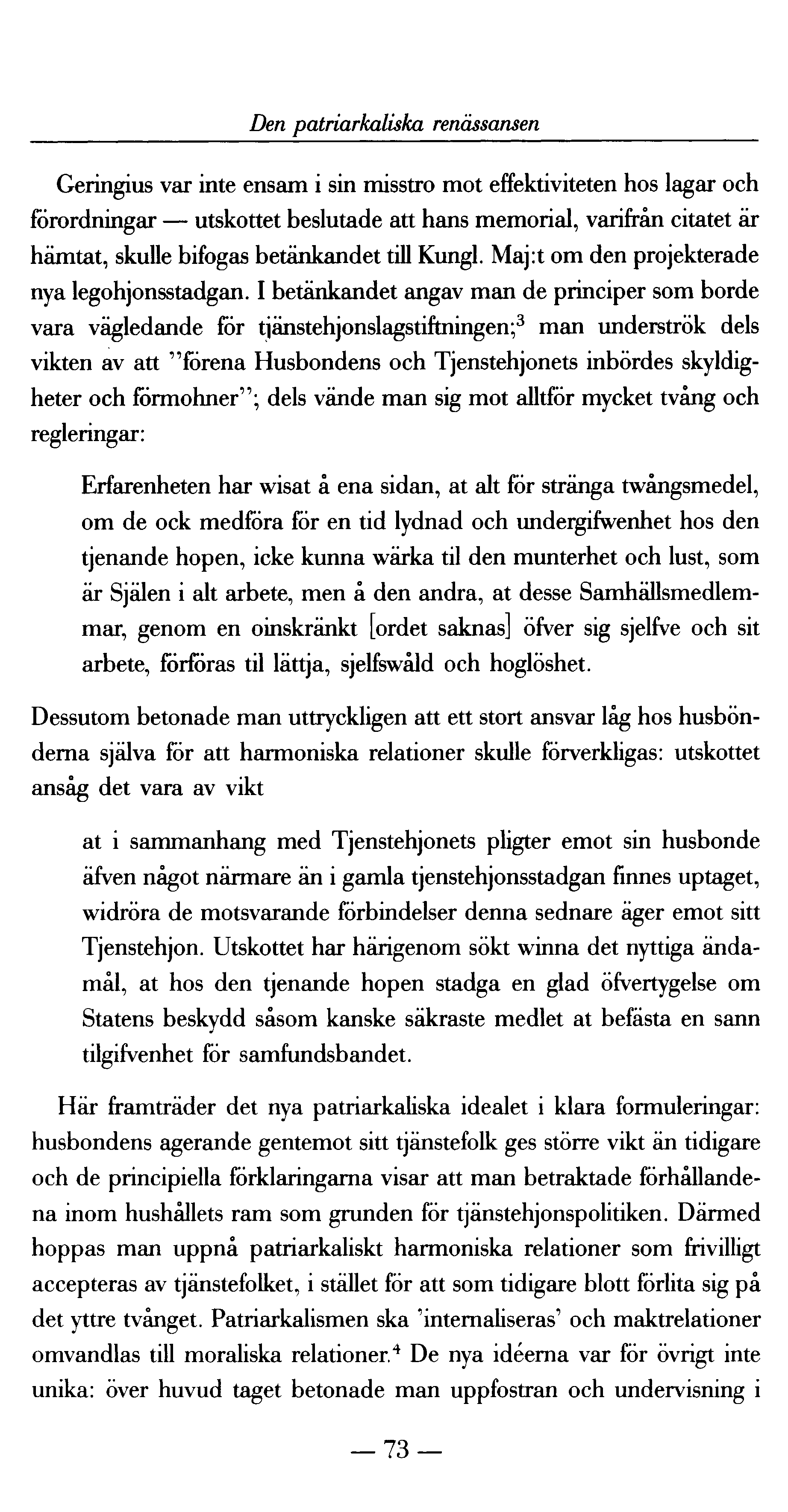 Den patriarkaliska renässansen Geringius var inte ensam i sin misstro mot effektiviteten hos lagar och förordningar utskottet beslutade att hans memorial, varifrån citatet är hämtat, skulle bifogas