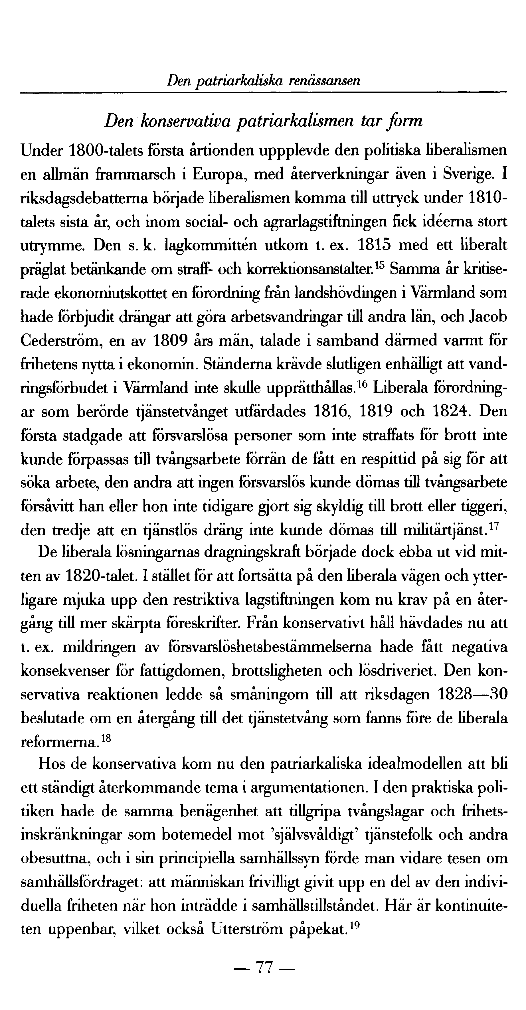 Den patriarkaliska renässansen Den konservativa patriarkalismen tar form Under 1800-talets första årtionden uppplevde den politiska liberalismen en allmän frammarsch i Europa, med återverkningar även