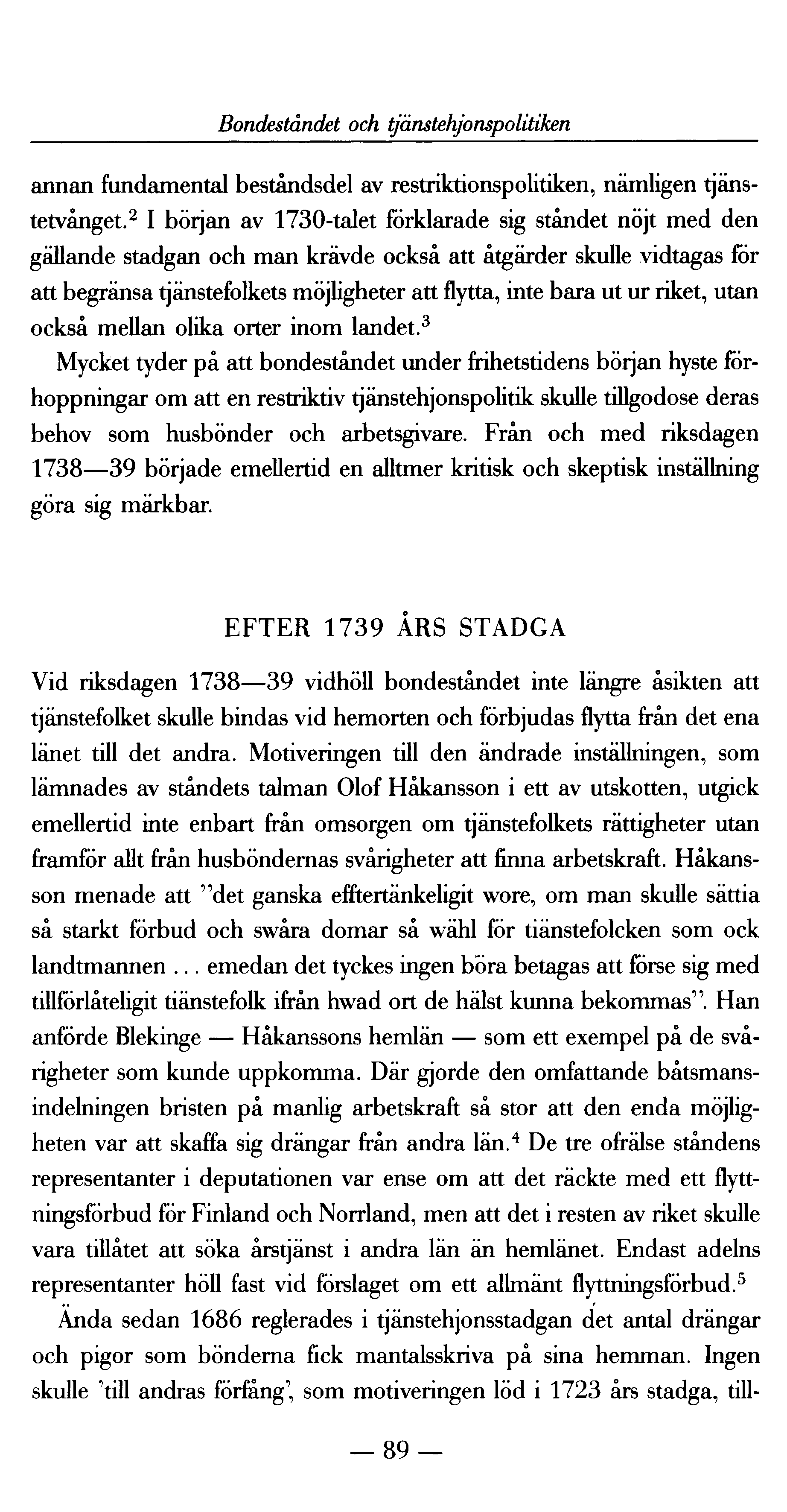 Bondeståndet och tjänstehjonspolitiken annan fundamental beståndsdel av restriktionspolitiken, nämligen tjänstetvånget.