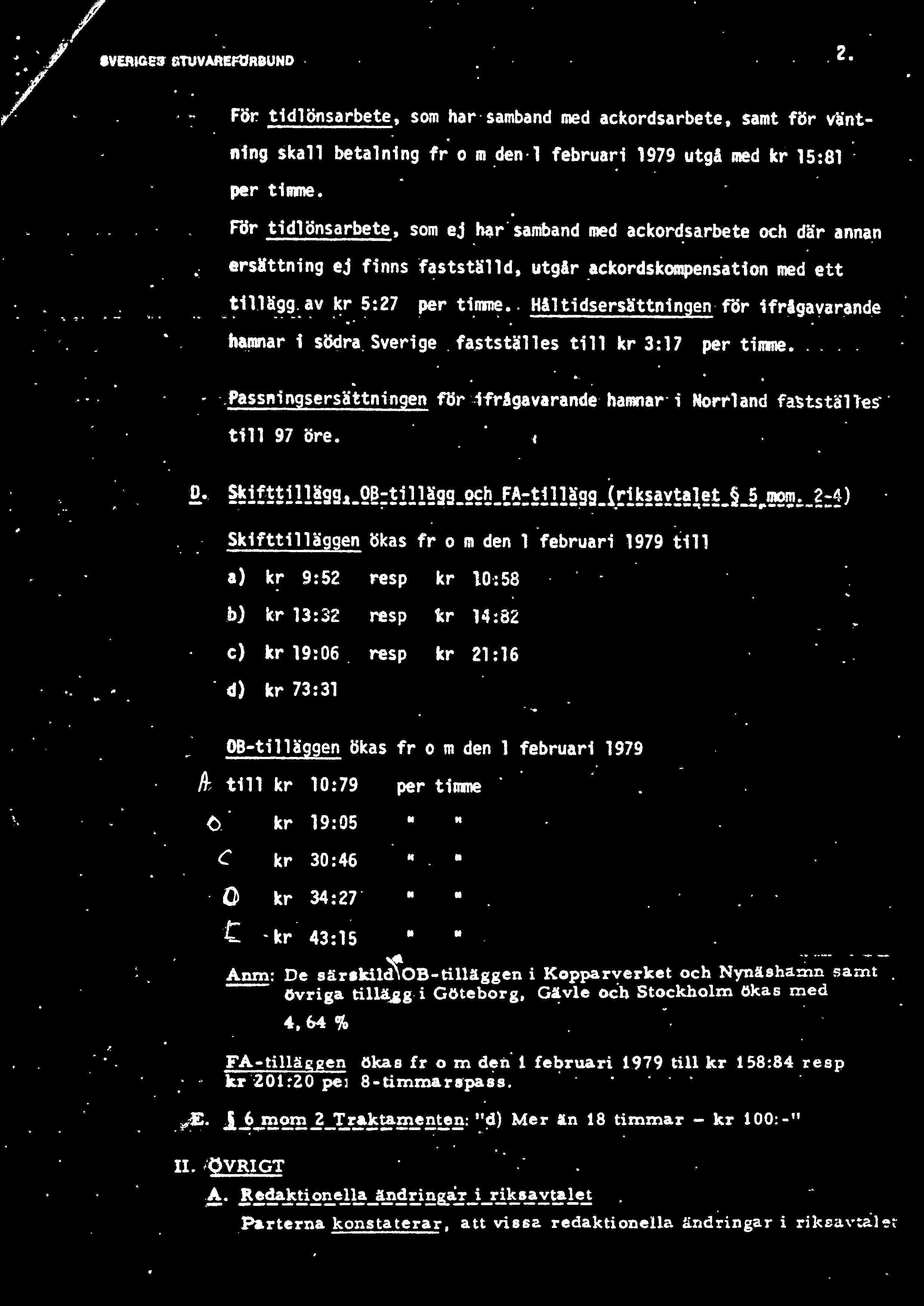 IYERIGE3' BTUYAREftfR8UND 2. För..tidlönsarbete, som har samband med ackordsarbete, samt för v äntning skall betalning fr 0 m ~en l februari 1979 utgå med kr 15:81 per time.