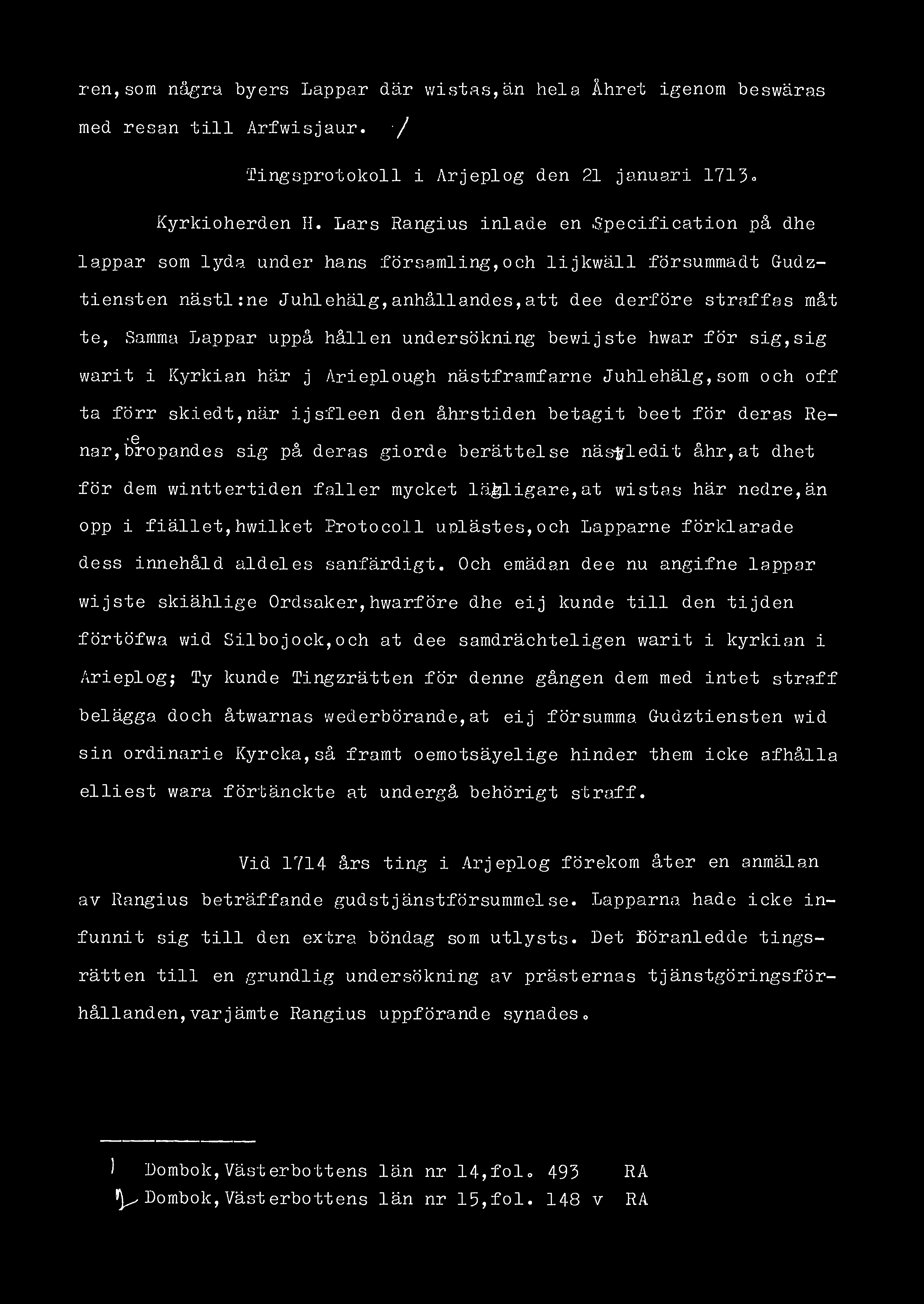ren,som några byers Lappar där wistas,än hela Åhret igenom beswäras med resan till Arfwisjaur. / Tingsprotokoll i Arjeplog den 21 januari 1713«Kyrkioherden H.