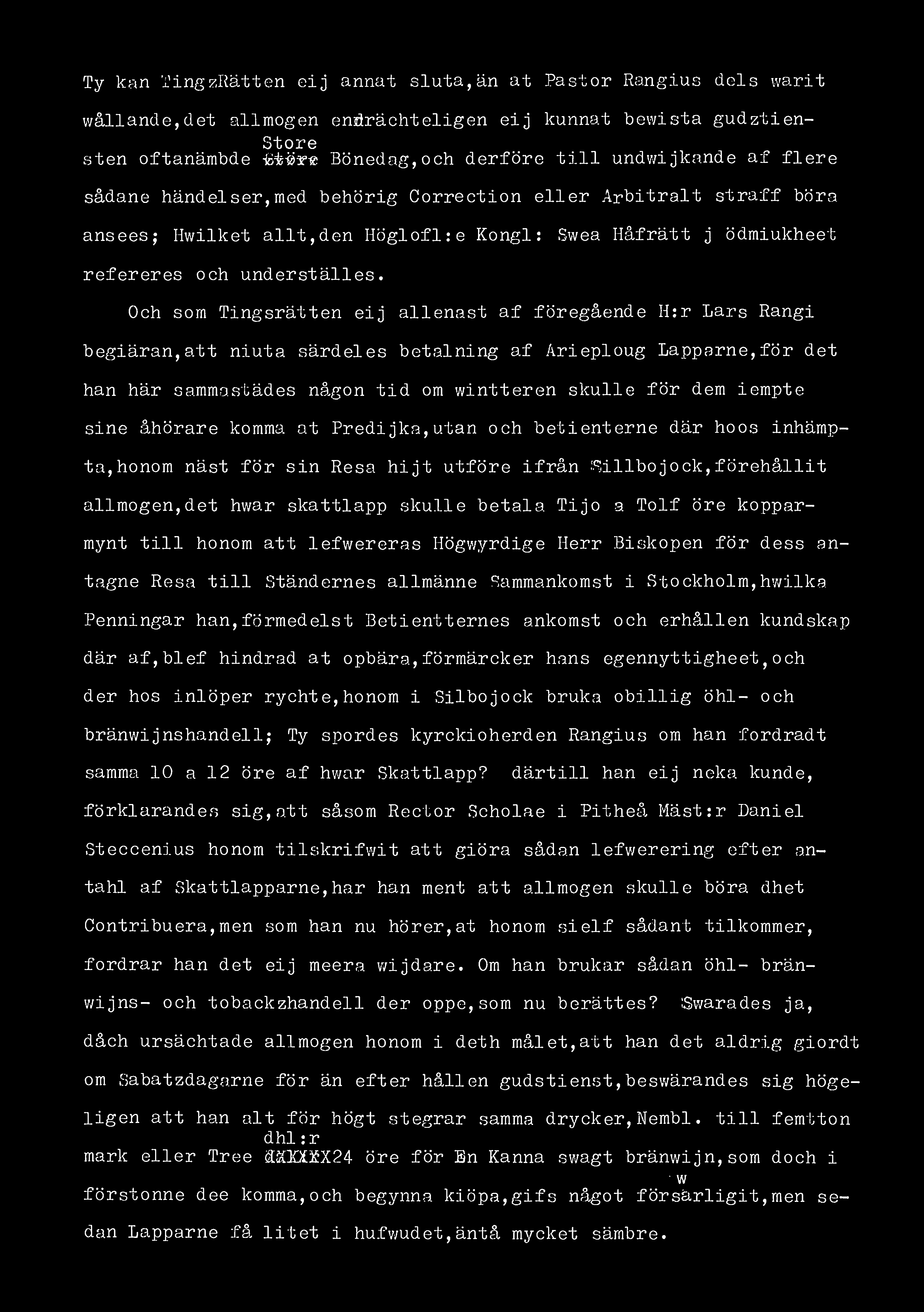Ty kan TingzRätten eij annat sluta,än at Pastor Rangius dels warit wållande,det allmogen enörächteligen eij kunnat bewista gudztien- Store sten oftanämbde Bönedag, och derföre till undwijkande af