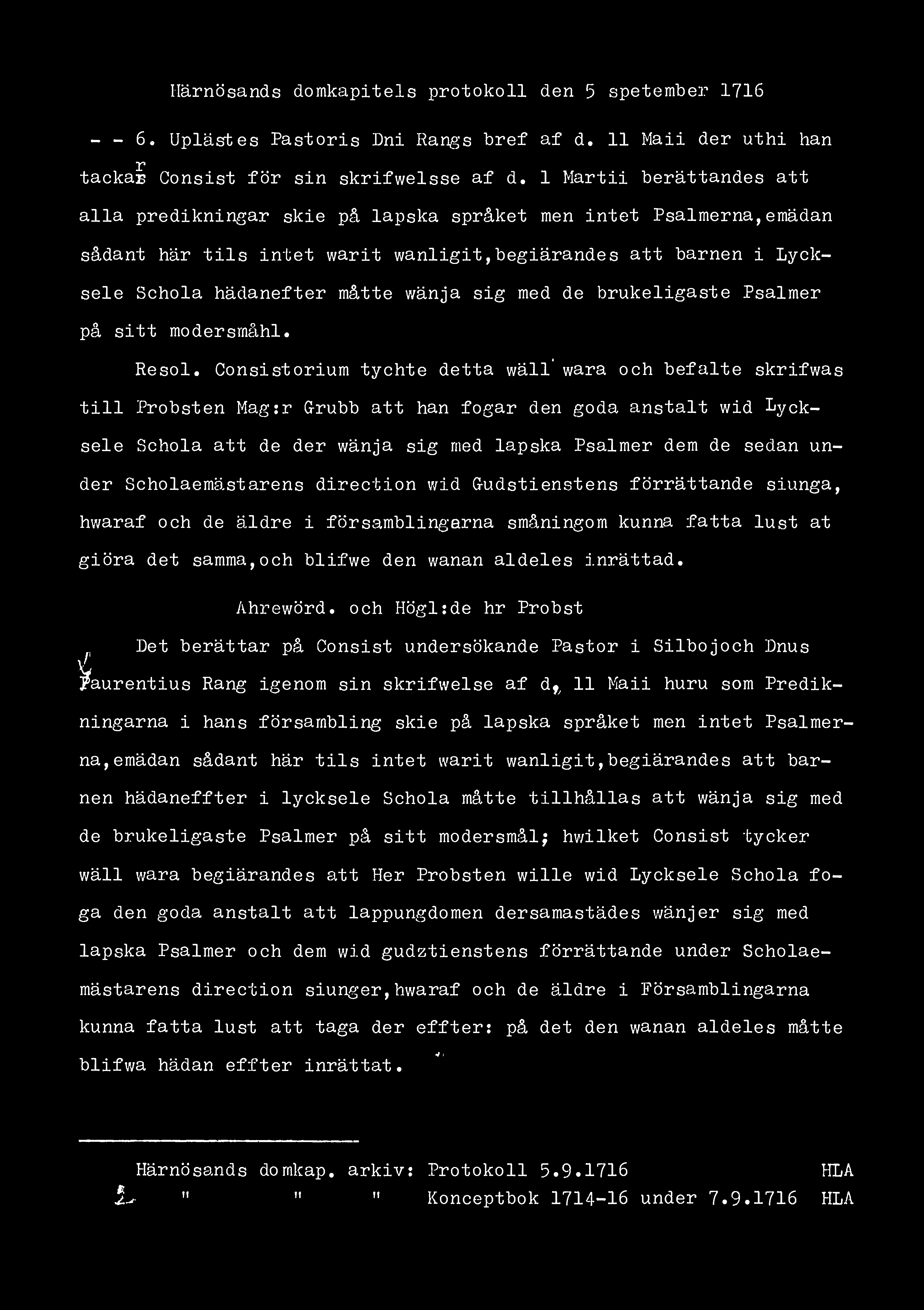 Härnösands domkapitels protokoll den 5 spetember 1716 - - 60 Uplästes Pastoris Dni Rangs bref af d. 11 Maii der uthi han r tackas Gonsist för sin skrifwelsse af d.
