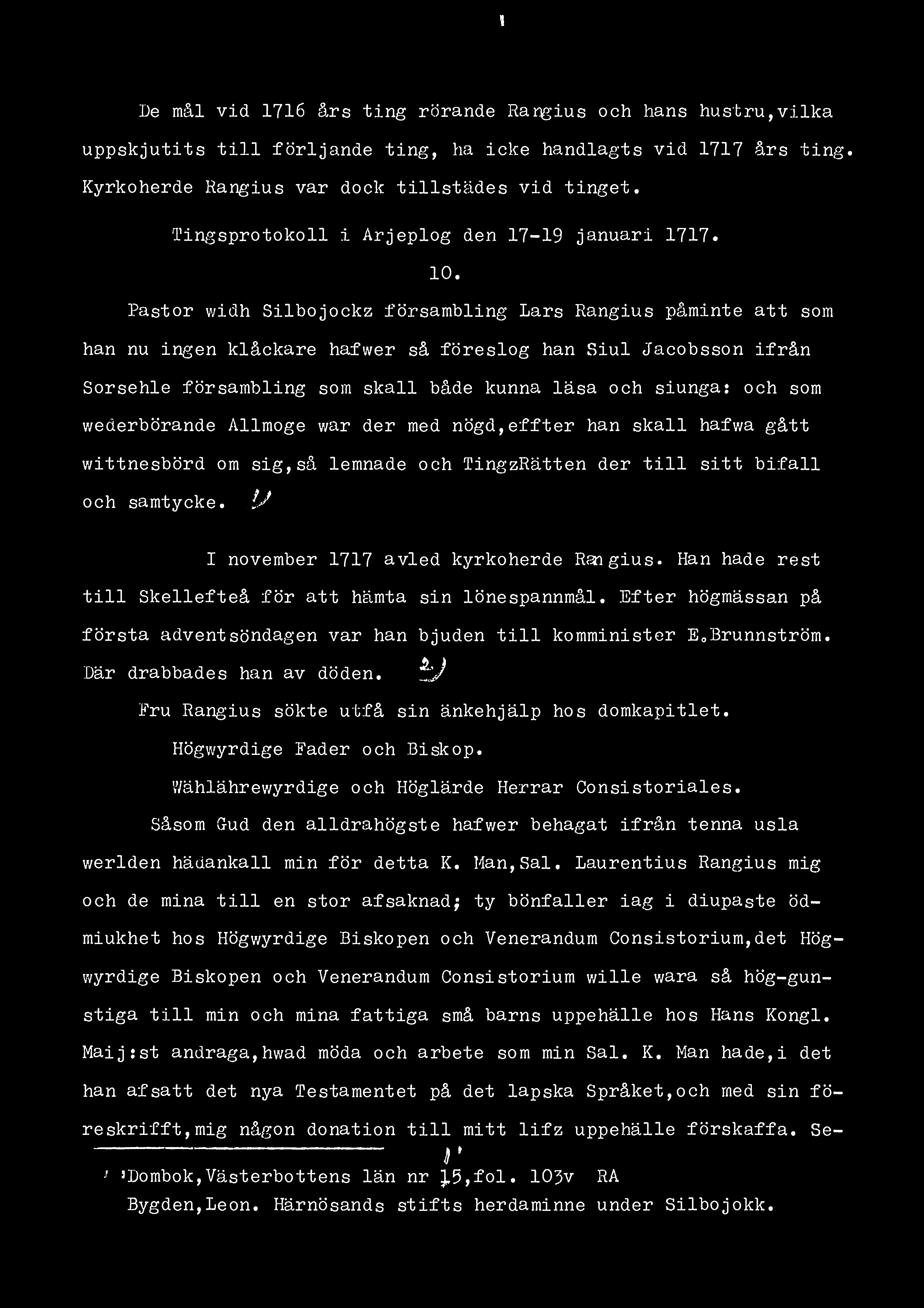 I De mål vid 1716 års ting rörande Rangius och hans hustru,vilka uppskjutits till förljande ting, ha icke handlagts vid 1717 års ting. Kyrkoherde Rangius var dock tillstädes vid tinget.