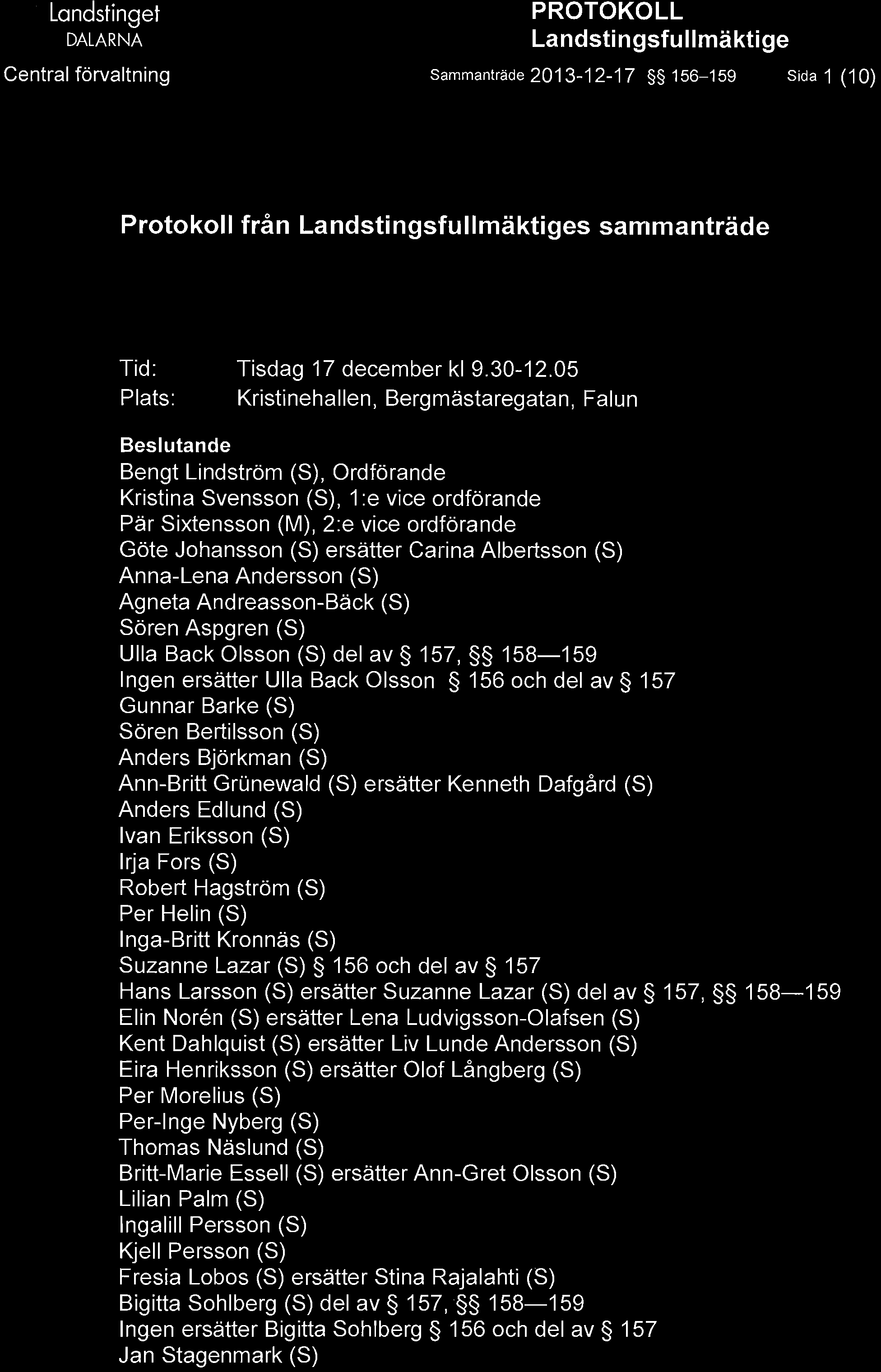I III ~ Landstinget DALARNA PROTOKOLL Sammanträde 2013-12-17 156-159 Sida 1 (10) från s sammanträde Tid: Tisdag 17 december kl 9.30-12.