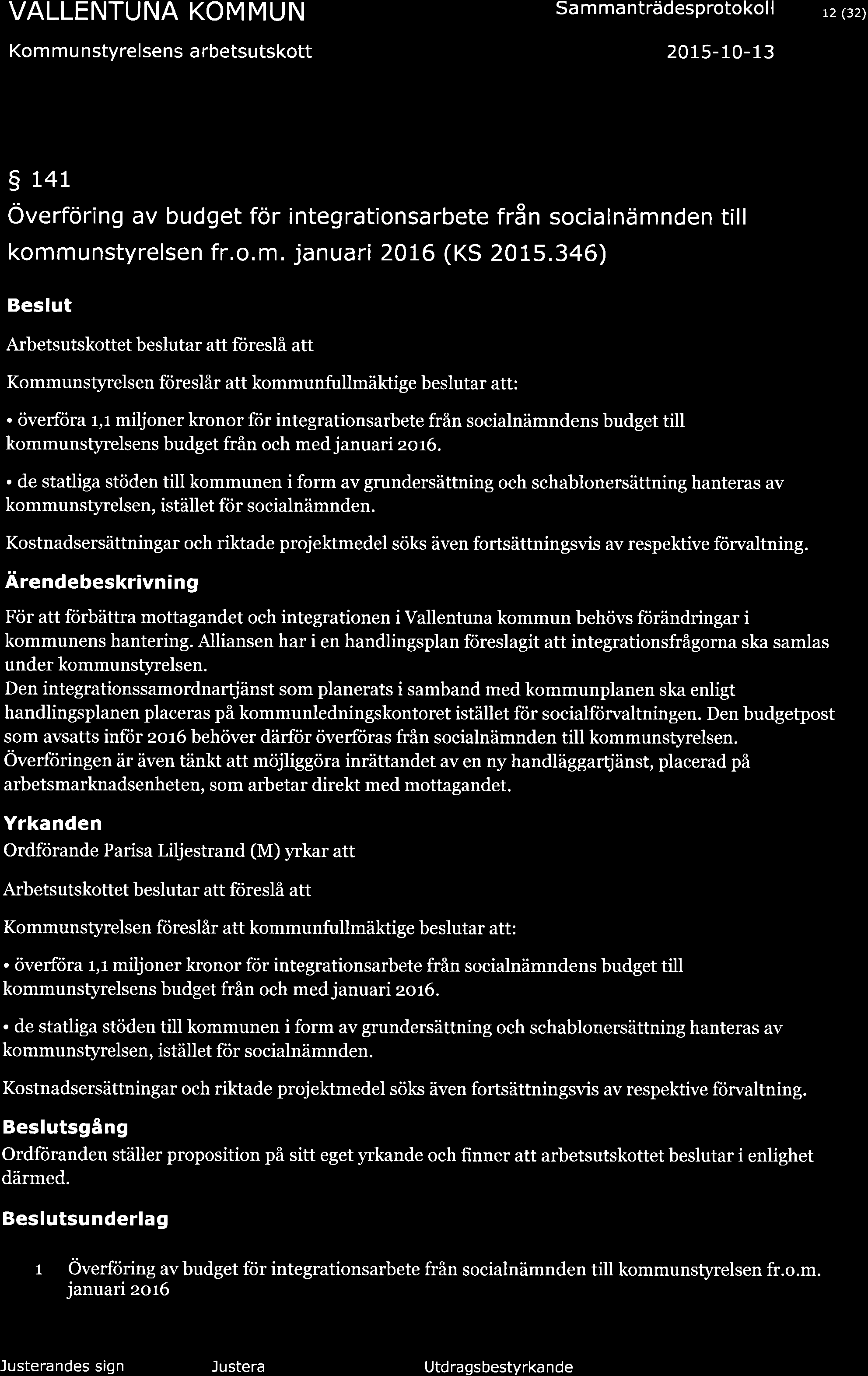 Kom m u nstyrelsens a rbetsutskott Sa m ma nträdesprotokol I 2015-10-13 t2 (32) s 141 Överföring av budget för integrationsarbete från socialnämnden till kommunstyrelsen fr.o.m. januari 20L6 (KS 2015.