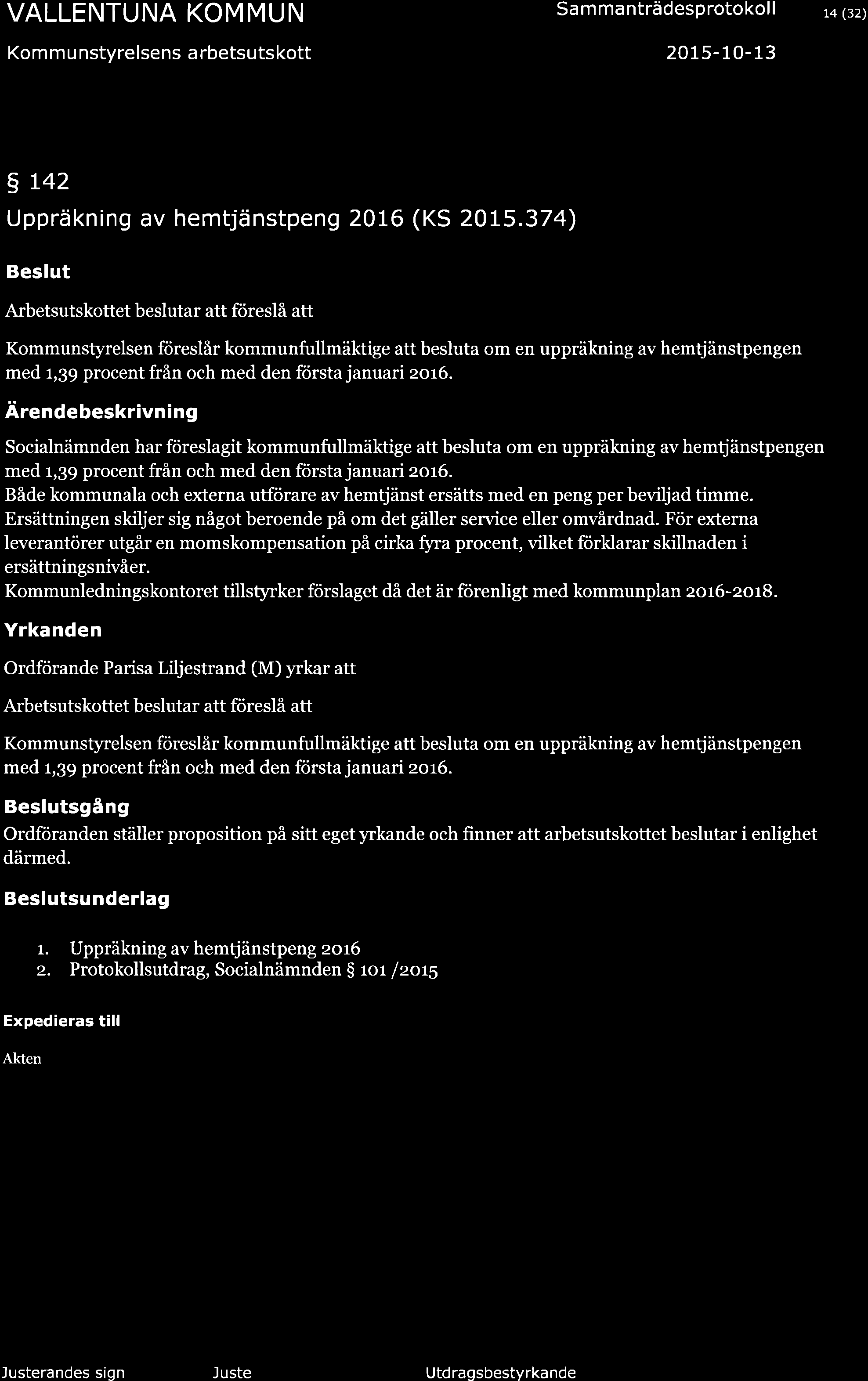 Kom m u nstyrelsens a rbetsutskott Sa m ma nträd esp roto ko I I 2015-10- 13 L4 (32) g 142 Uppräkning av hemtjänstpeng 20L6 (KS 20t5.