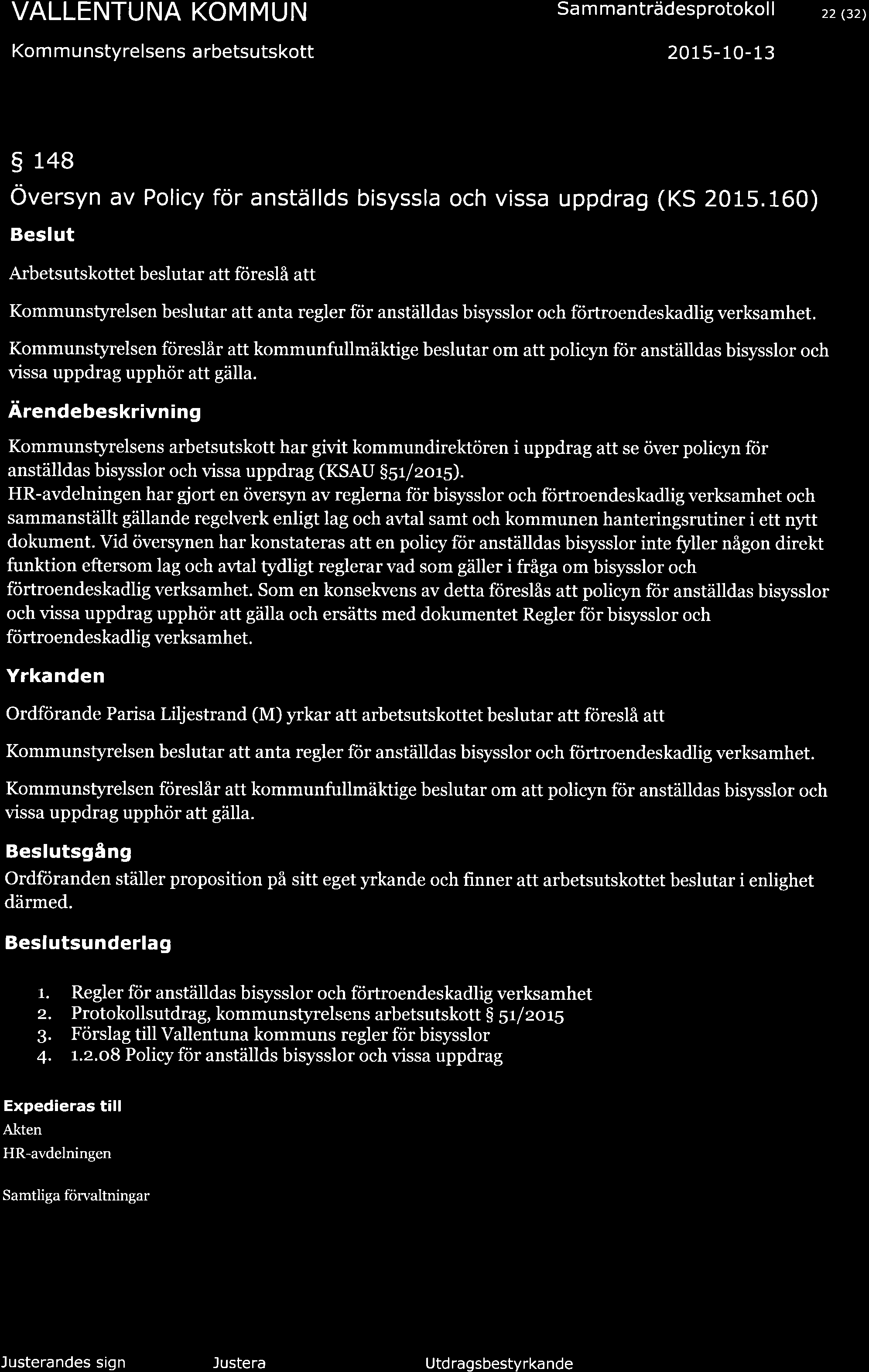Kom m u nstyrelsens a rbetsutskott Sa m ma nträdesprotokol I 2015-10-13 22 (32) 5 148 Översyn av Policy för anställds bisyssla och v ssa uppdrag (KS 2015.