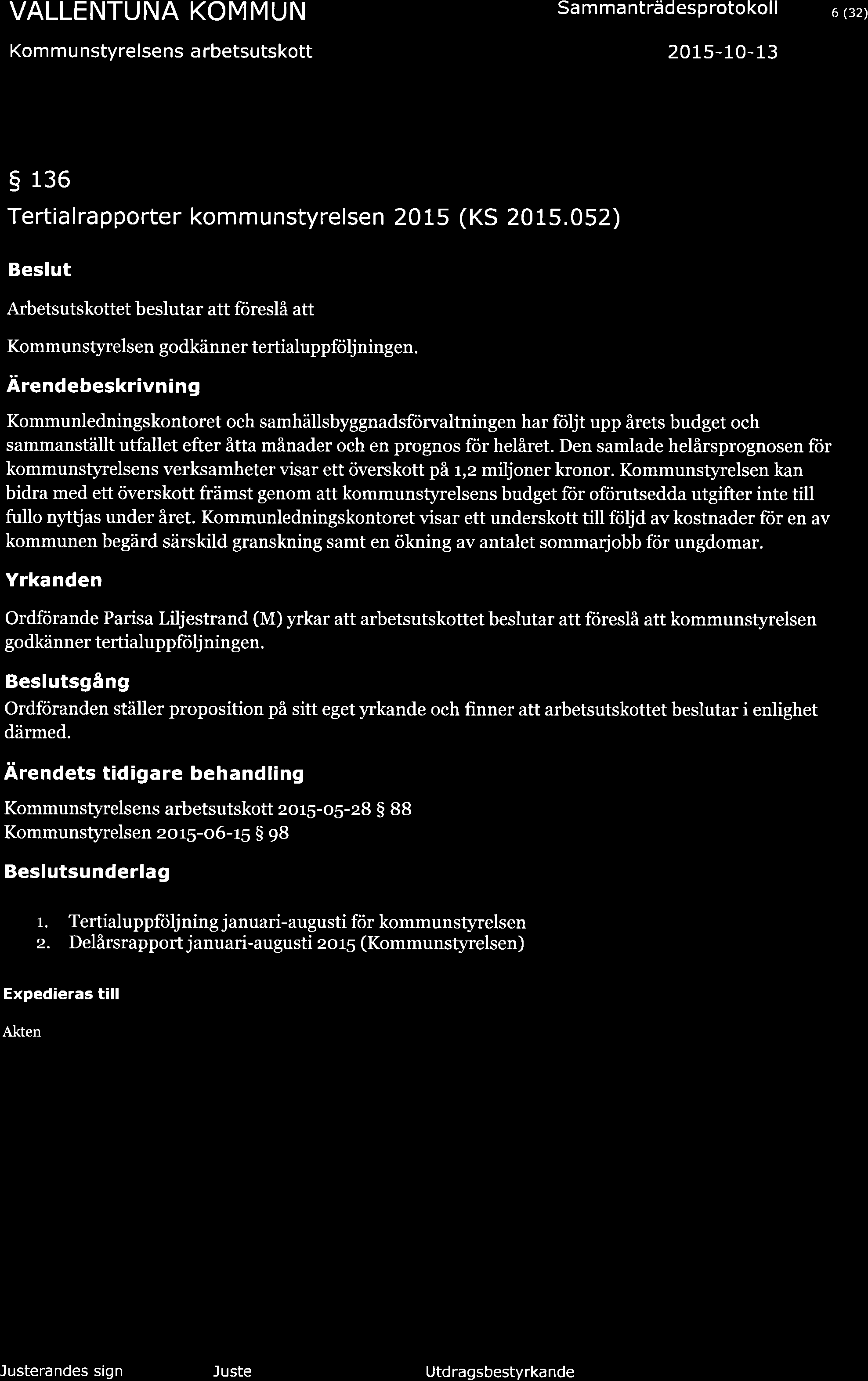 Kom m u nstyrelsens a rbetsutskott Sa m ma nträdesp rotokol I 20 1 5-10- 13 6 (32) g 136 Tertialrapporter kommunstyrelsen 2015 (KS 2015.