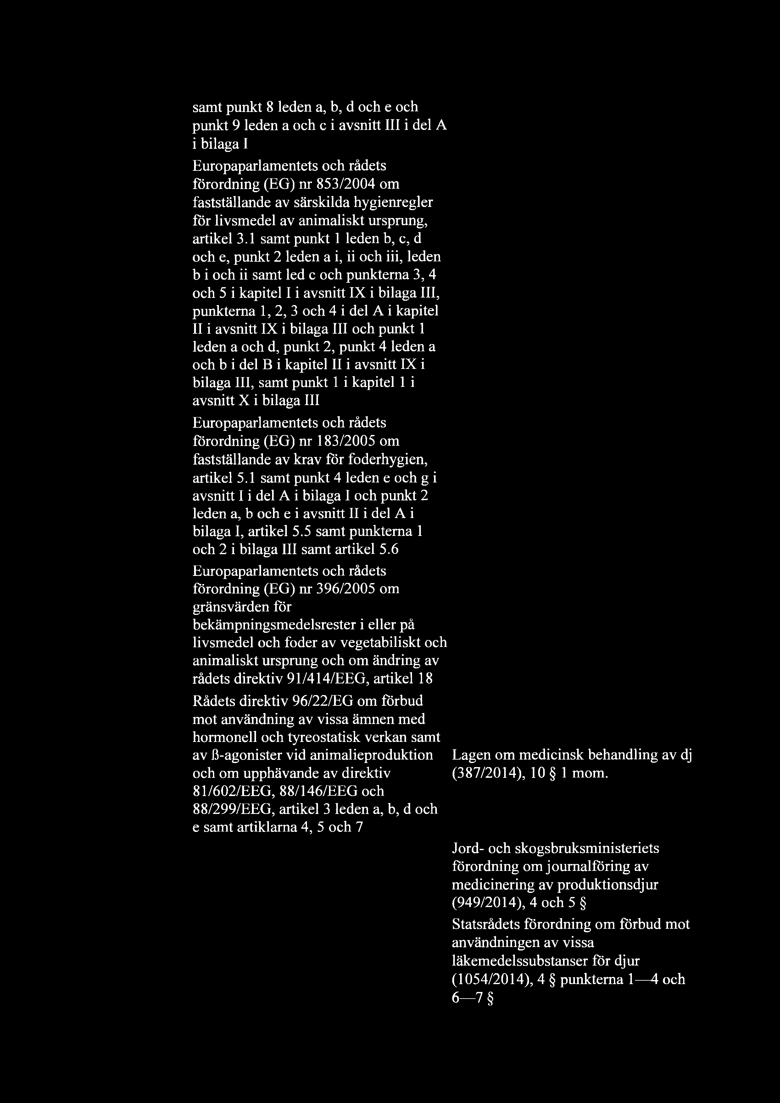samt punkt 8 leden a, b, d och e och punkt 9 leden a och c i avsnitt III i del A i bilaga I förordning (EG) nr 853/2004 om fastställande av särskilda hygienregler för livsmedel av animaliskt