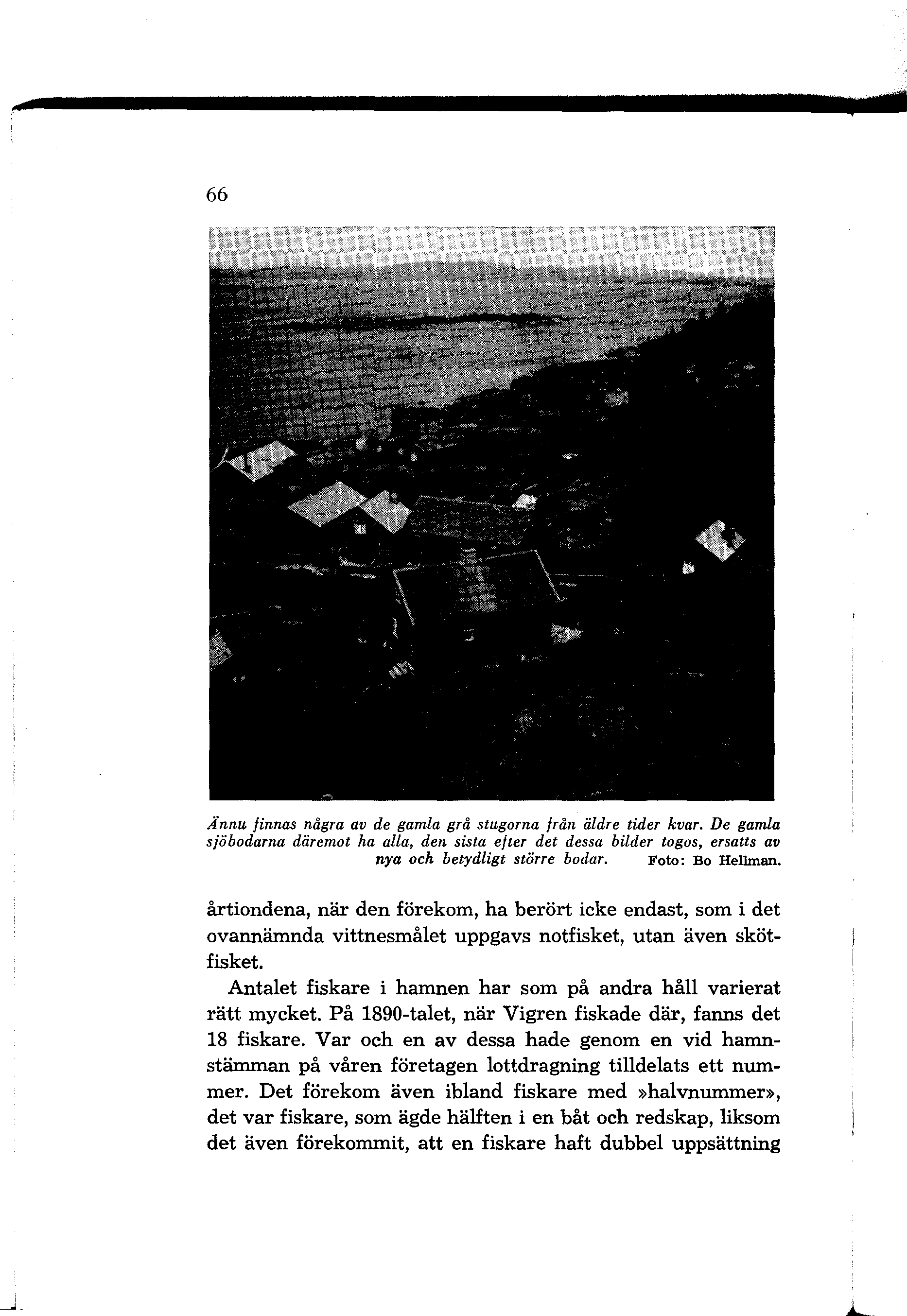c 66 Ånrui finnas några av de gamla grå stugorna från äldre tider kvar. De gamla sjöbodarna däremot ha alla, den sista efter det dessa bilder togos, ersatts av nya och betydligt större bodar.