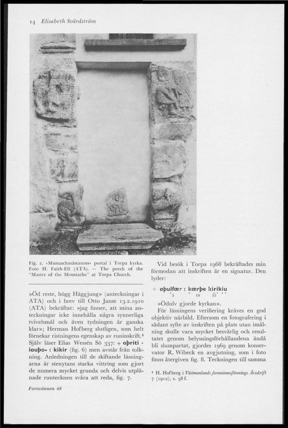 14 Elisabeth Svärdström Fig. 2.»Miistaschniästarciis» portal i Torpa kyrka. Foto H. Faith-Ell (ATA).