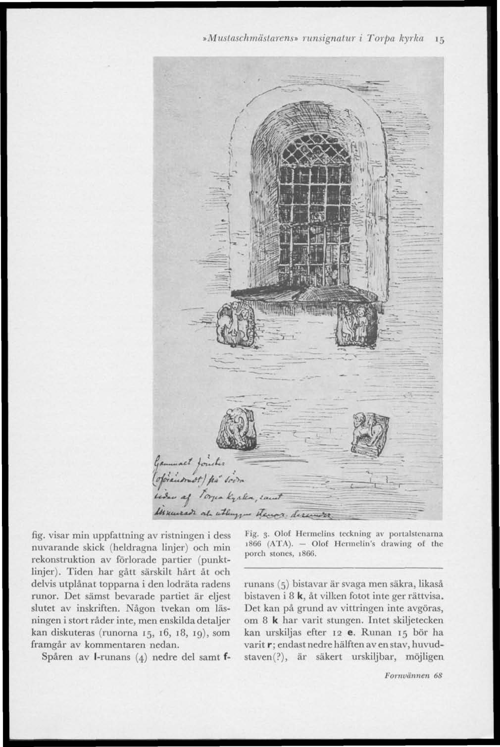 t Mustaschmästarens» runsignatur i Torpa kyrka 15 dj**, *J liiku~t*j>. nu tati^t fig.