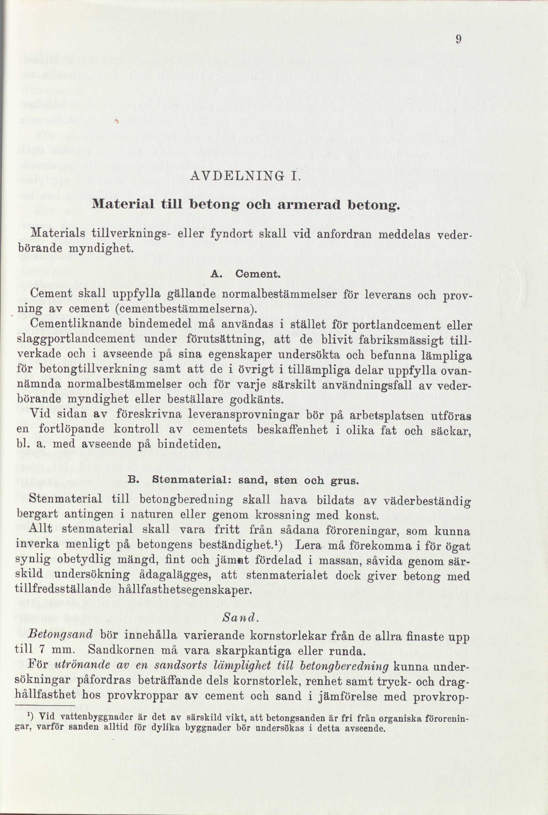 9 AVDELNING I. Material till betong och armerad betong. Materials tillverknings- eller fyndort skall vid anfordran meddelas vederbörande myndighet. A. Cement.