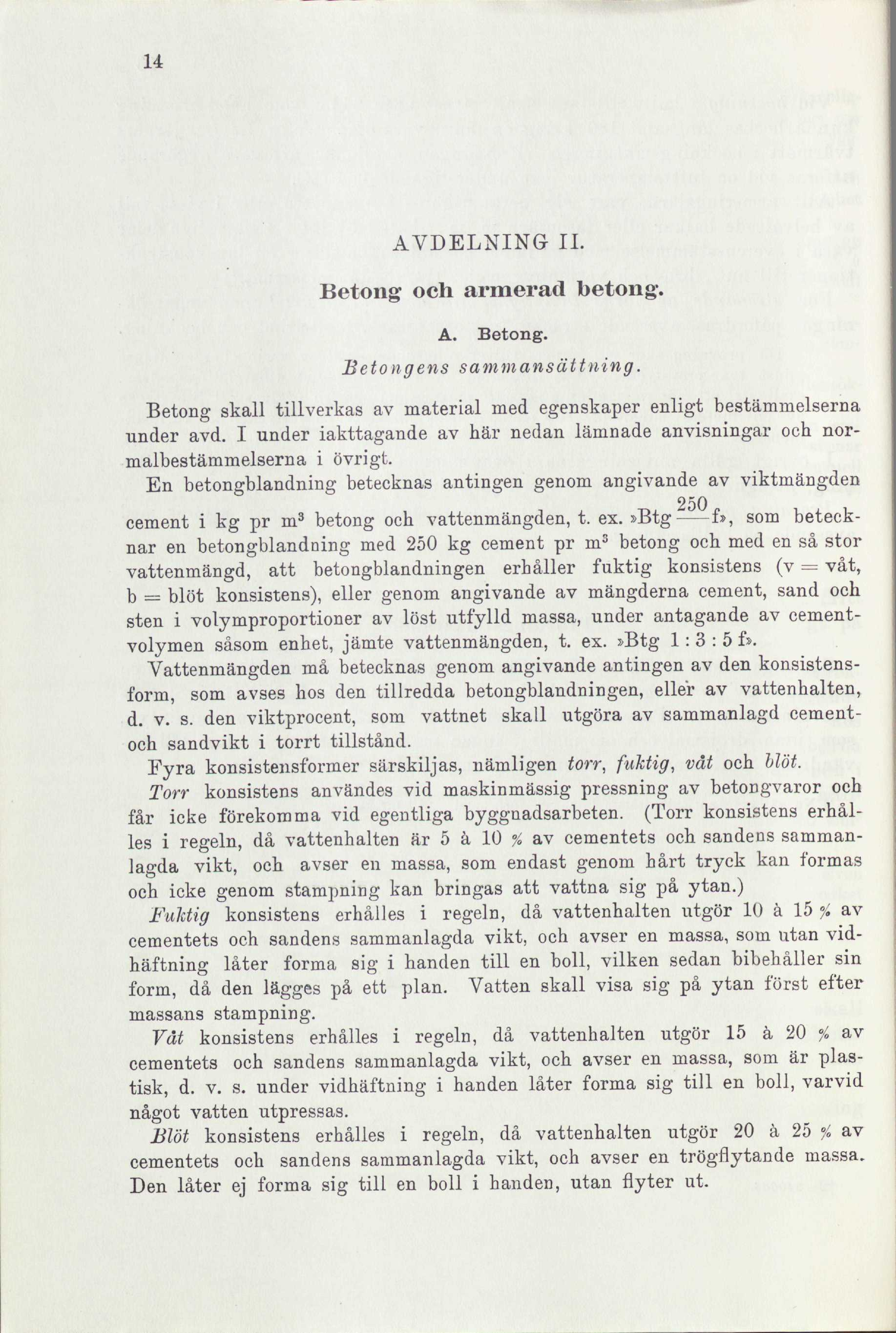 14 AVDELNING II. Betong och armerad betong. Betongens A. Betong. sammansättning. Betong skall tillverkas av material med egenskaper enligt bestämmelserna under avd.