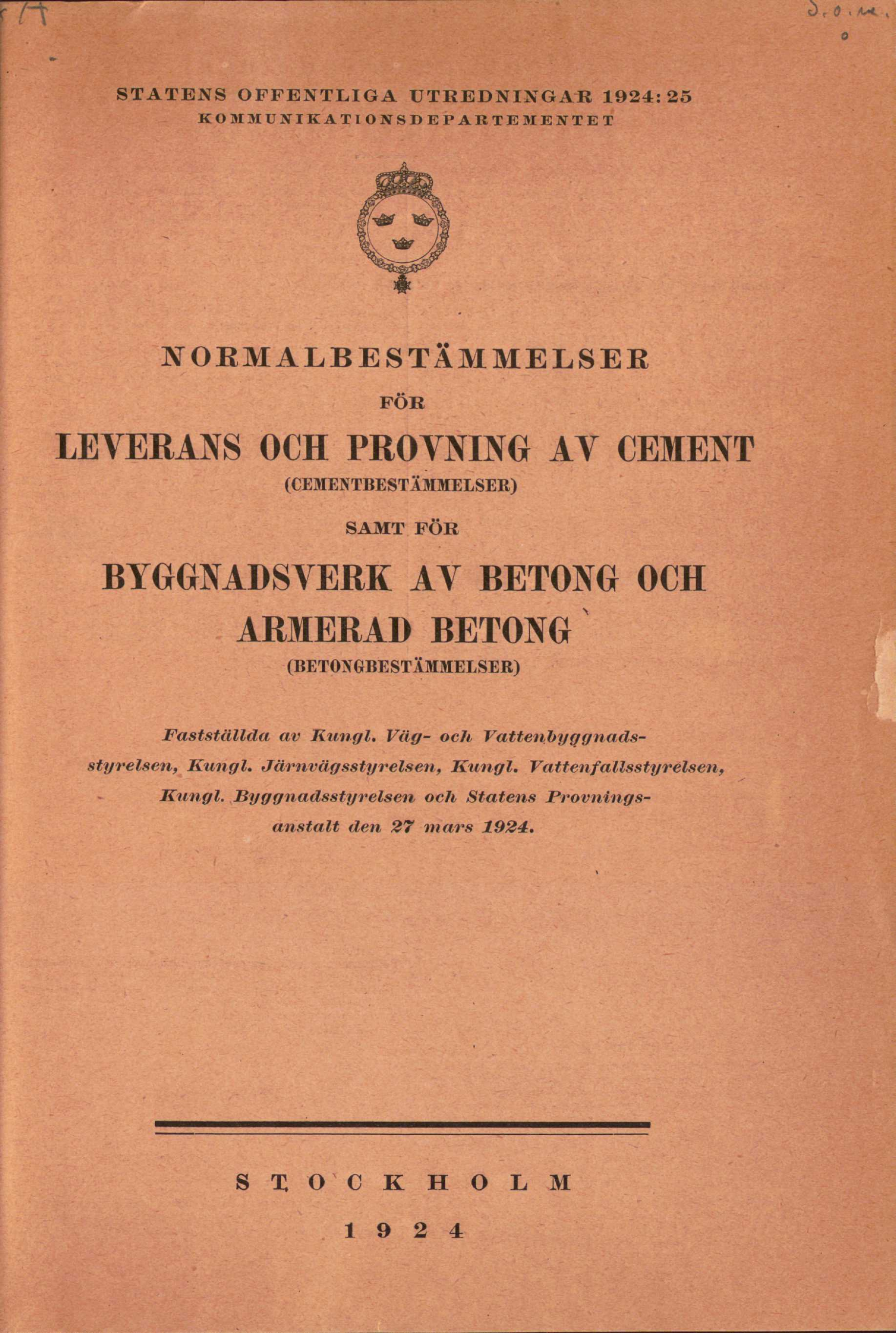 STATENS OFFENTLIGA UTREDNINGAR 1924:25 KOMMUNIKATIONSDEPARTEMENTET JVORMALBESTÄMMELSER FÖR LEVERANS OCH PROVNING AV CEMENT (CEMENTBESTÄMMELSER) SAMT FÖR BYGGNADSVERK AV BETONG OCH ARMERAD BETONG